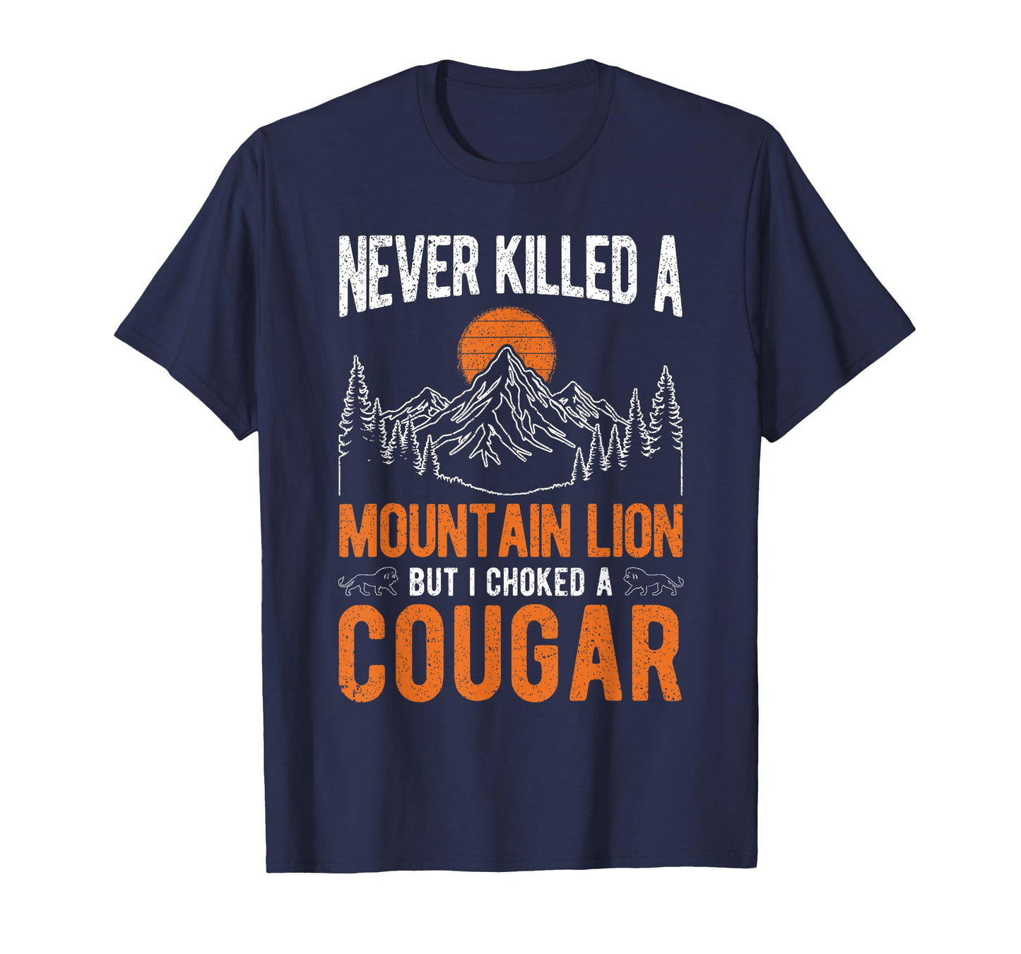 I Never Killed A Mountain Lion BUT I Have ONE T-Shirt