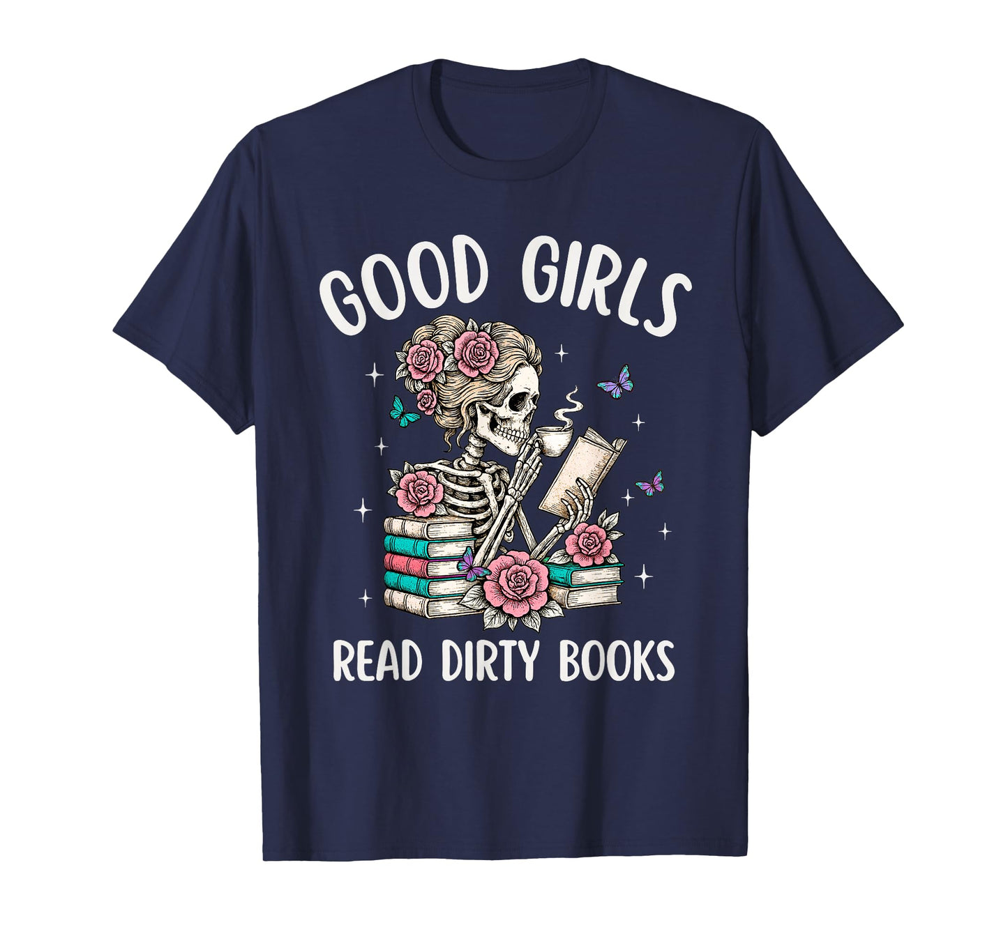 Good Girls Read Dirty Books Funny Smut Reader Dark Romance T-Shirt