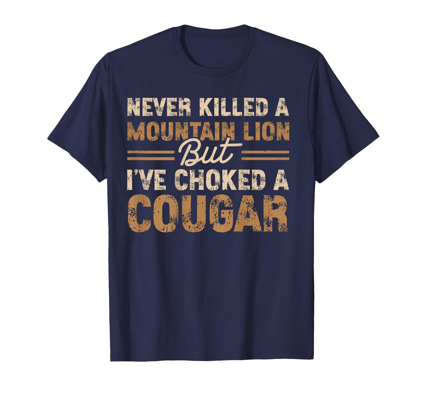 (ON Back) Never Killed a Mountain Lion But I Have Choked A T-Shirt