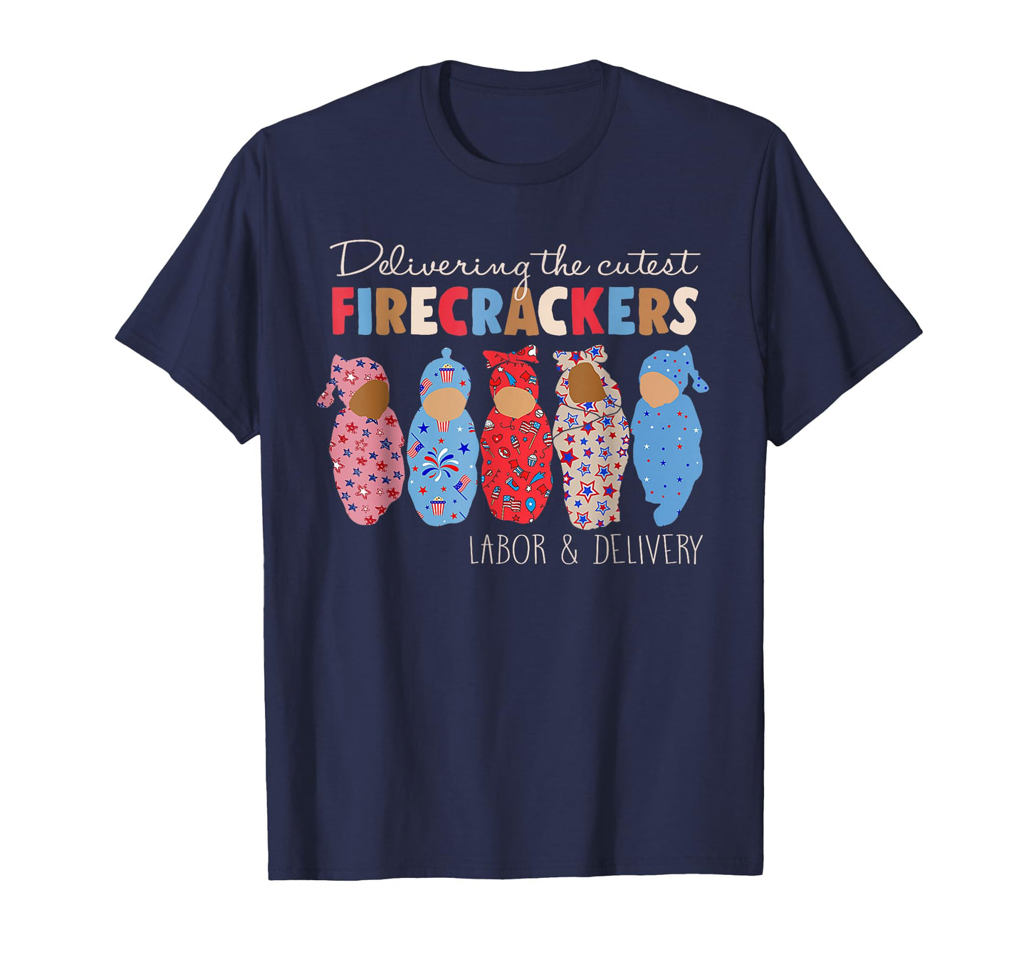 Delivering Cutest Firecrackers Funny L&D Nurse 4th Of July T-Shirt
