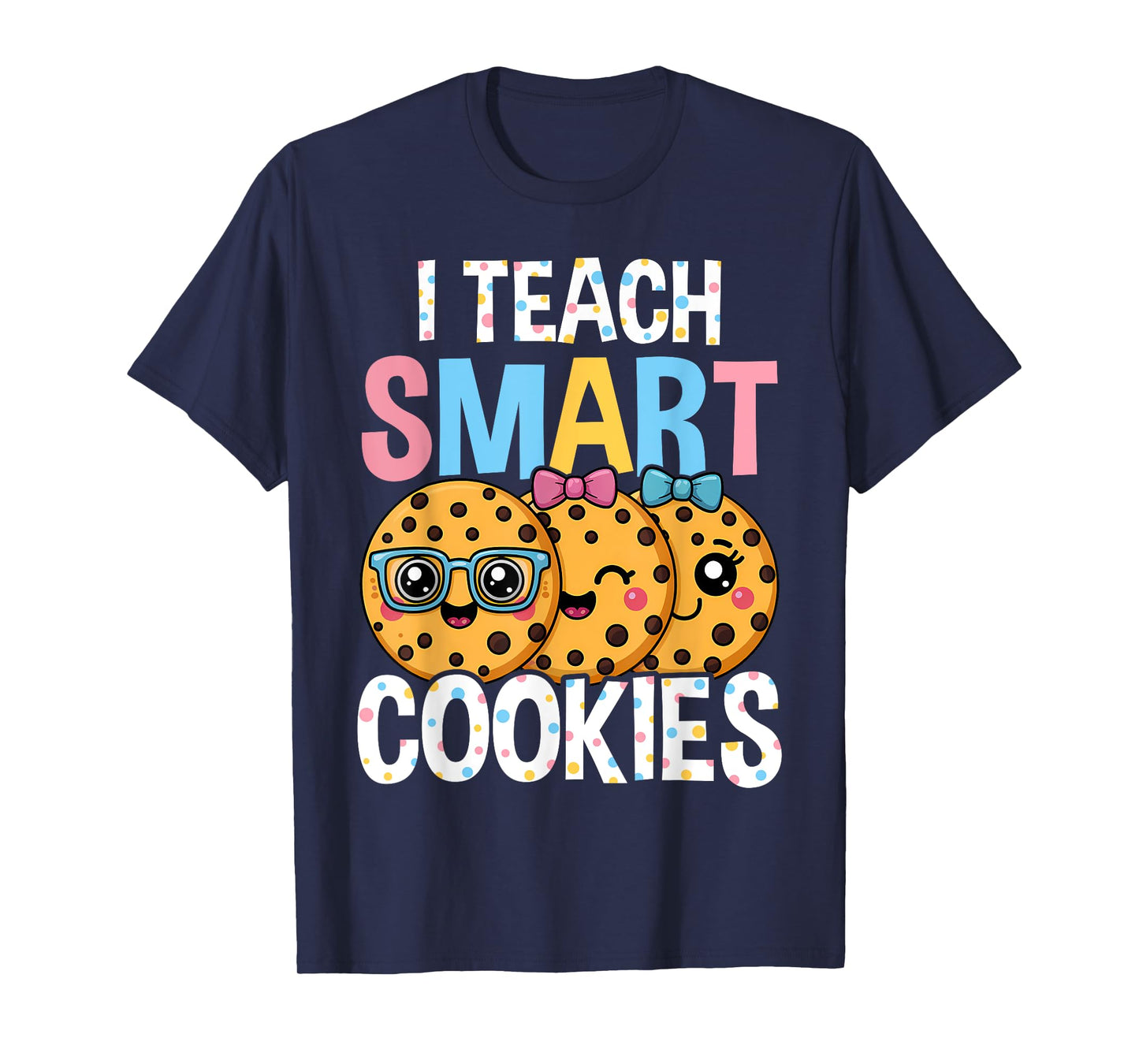 Funny Teacher - I Teach Smart Cookies T-Shirt