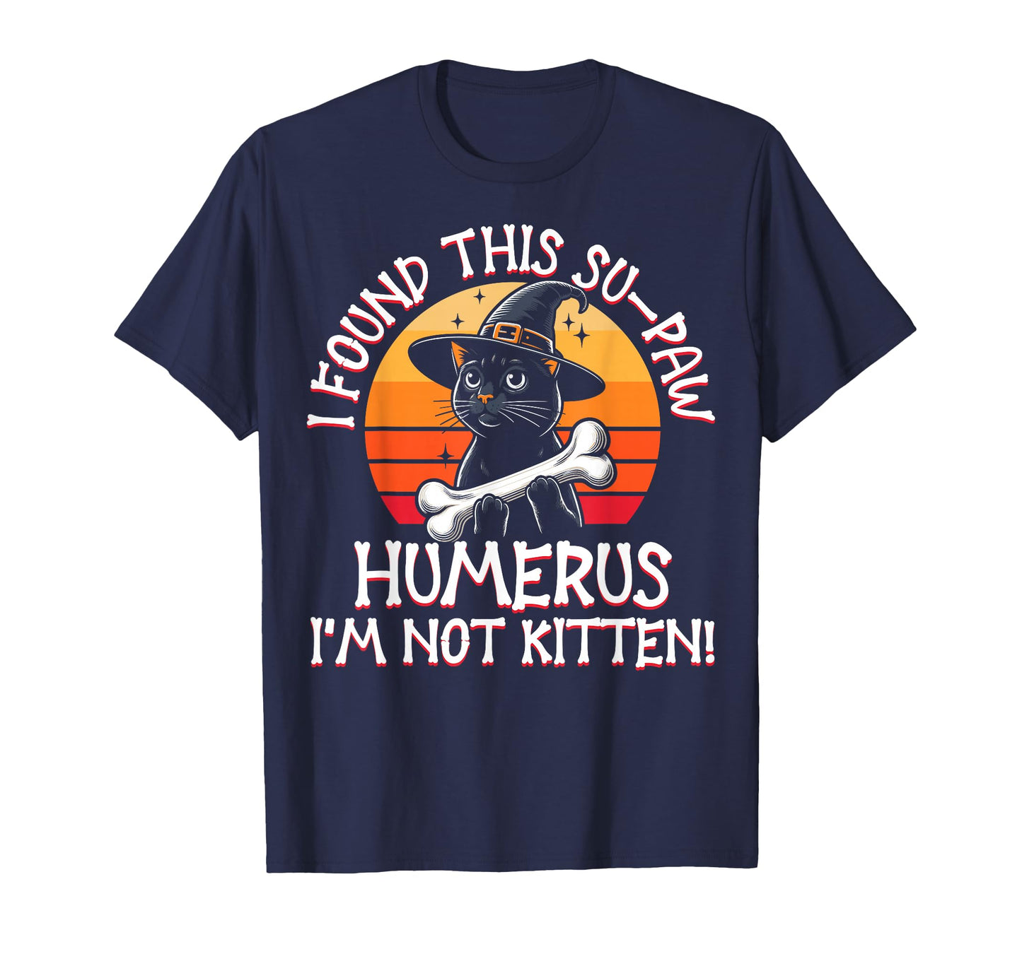 I Found This Su-Paw Humerus I'm Not Kitten - Cat Halloween T-Shirt