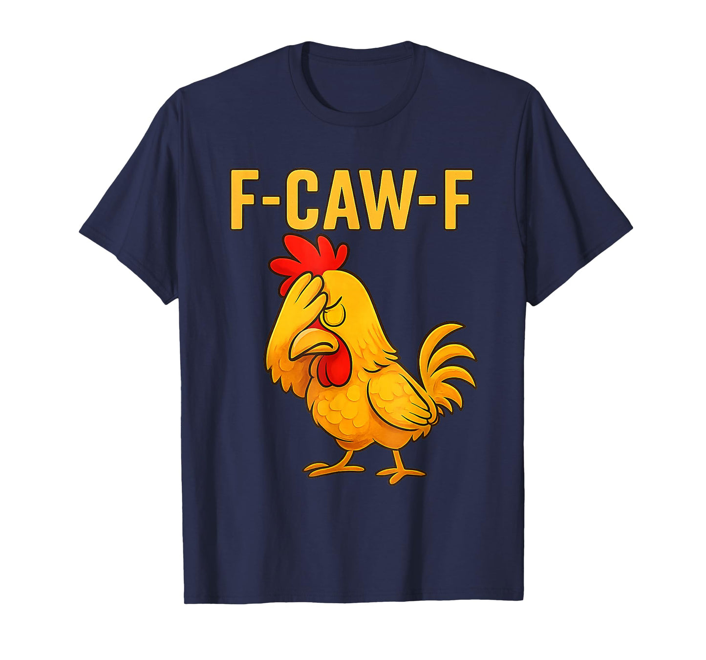 F-Caw-F Funny Chicken Humor Quote Rooster Meme T-Shirt