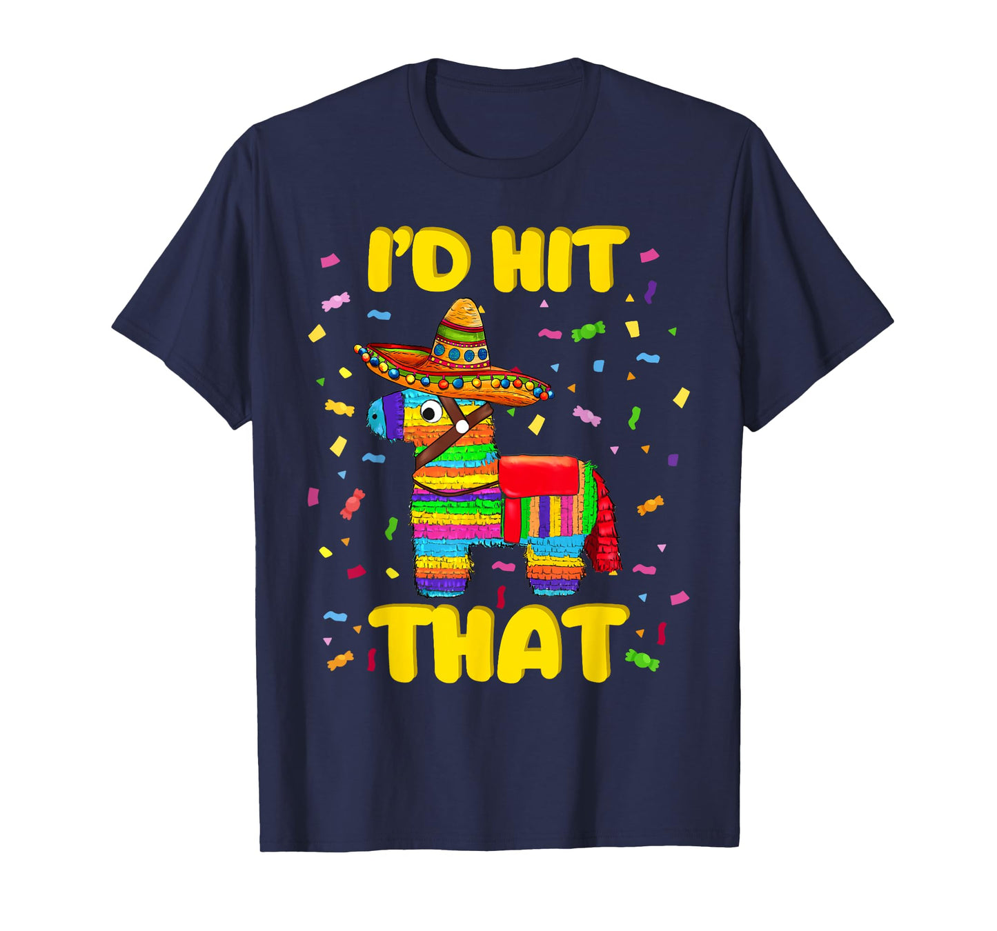 I'd Hit That Shirt Pinatas Funny Mexican Cinco de Mayo T-Shirt