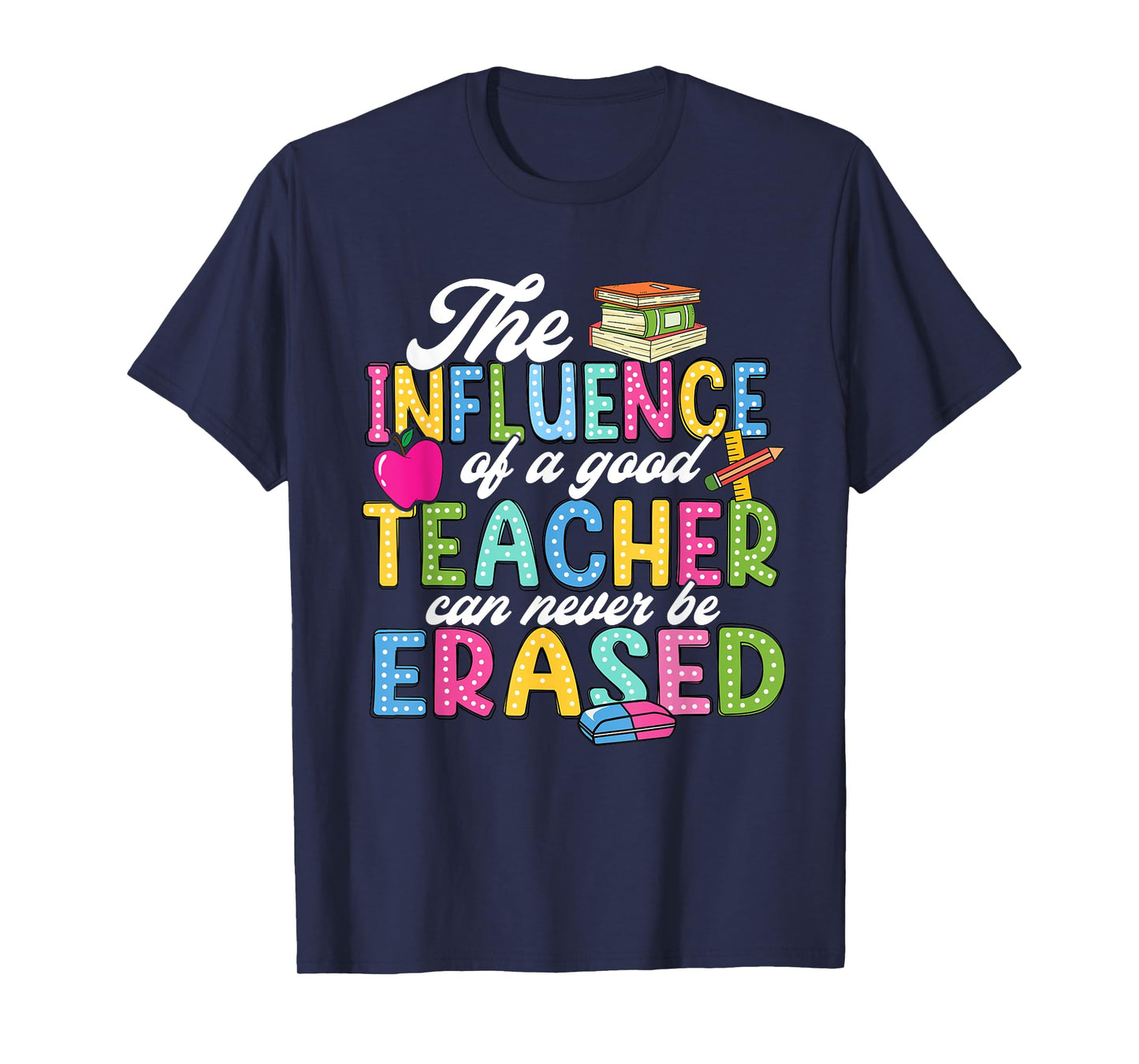 The Influence Of A Good Teacher Can Never Be Erased T-Shirt