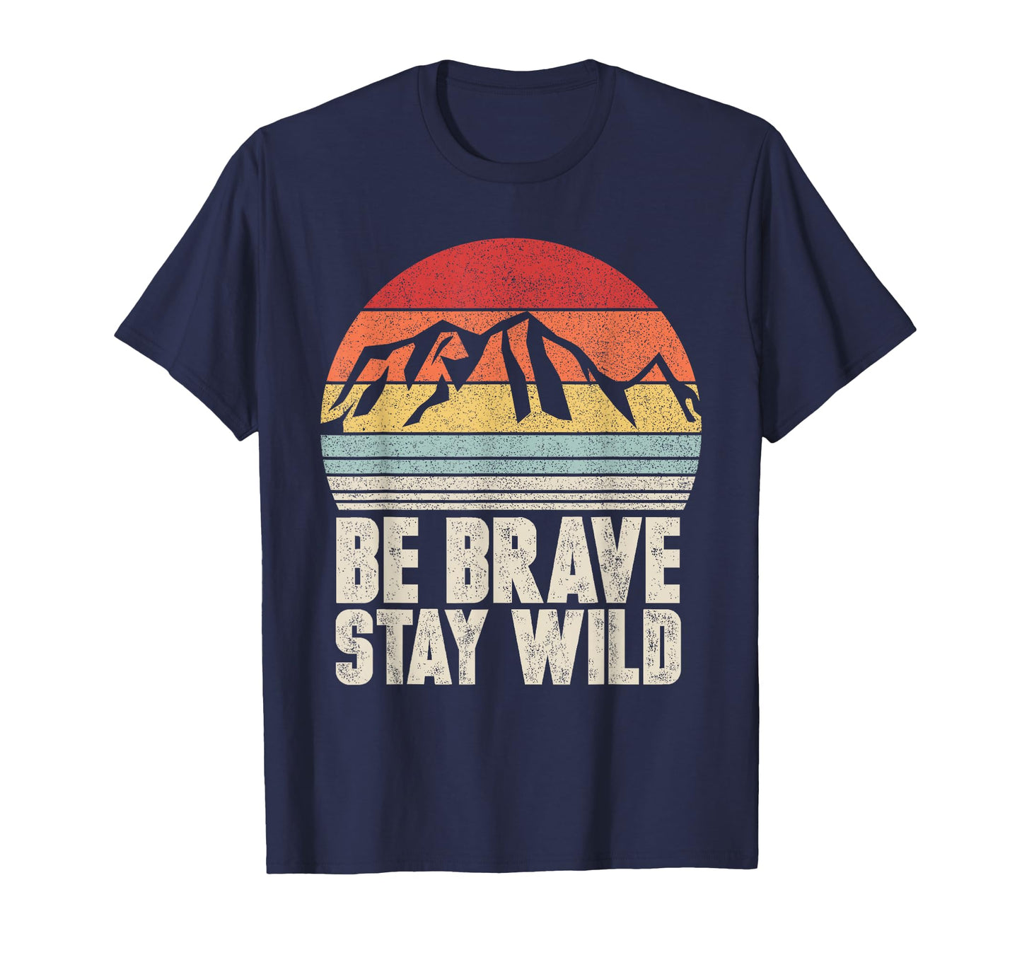 Retro Be Brave Stay Wild Shirt Vintage Outdoors Adventure T-Shirt