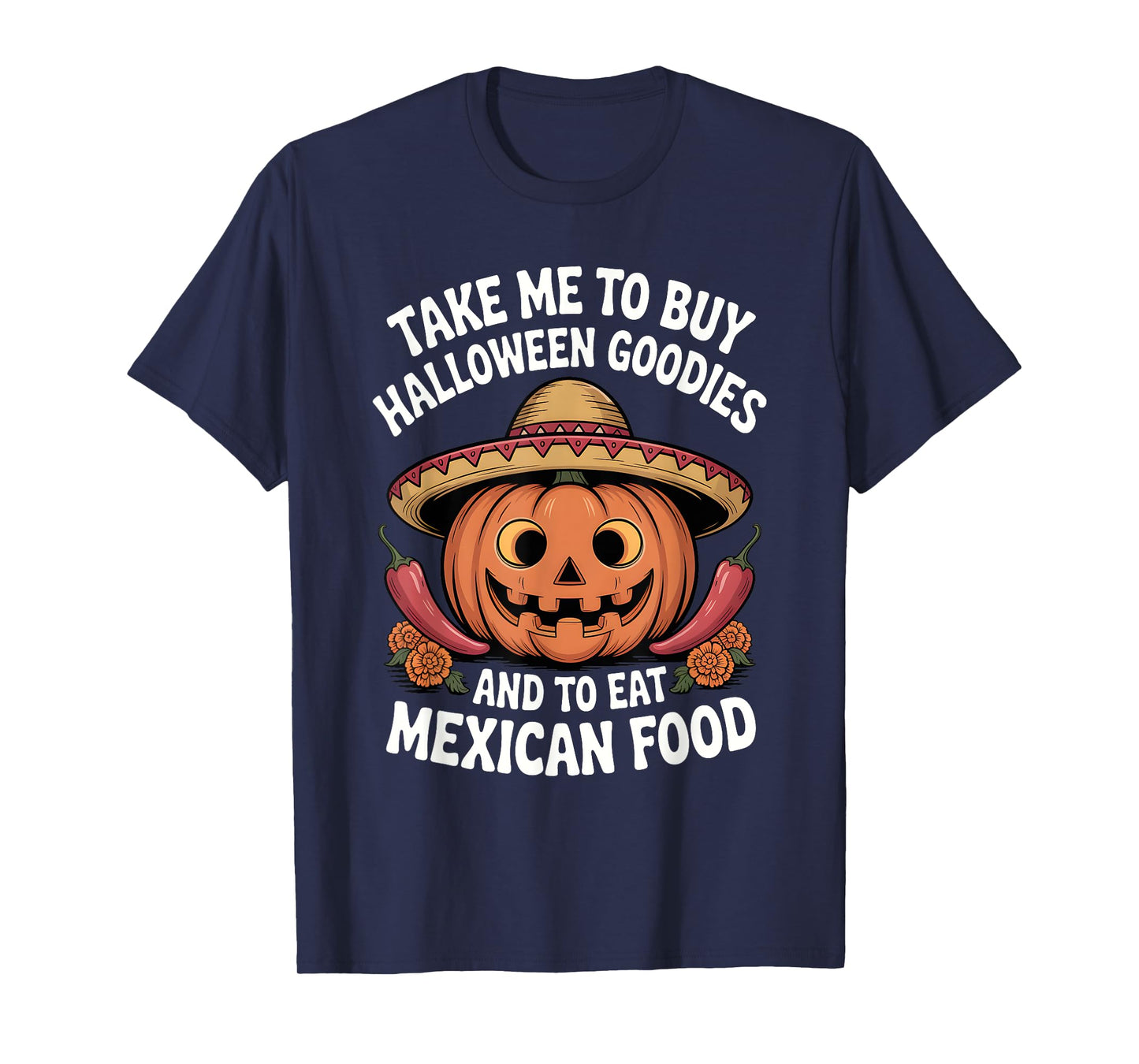 Take Me to Buy Halloween Goodies and to Eat Mexican Food T-Shirt