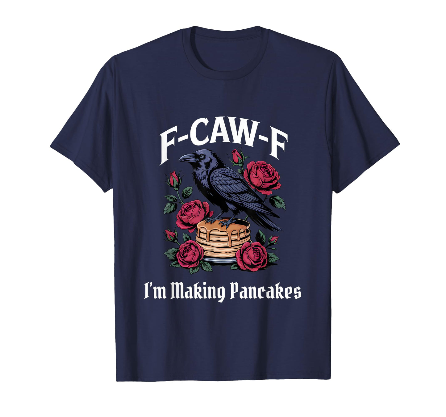 Funny F-Caw-F Making PancakesGothic T-Shirt