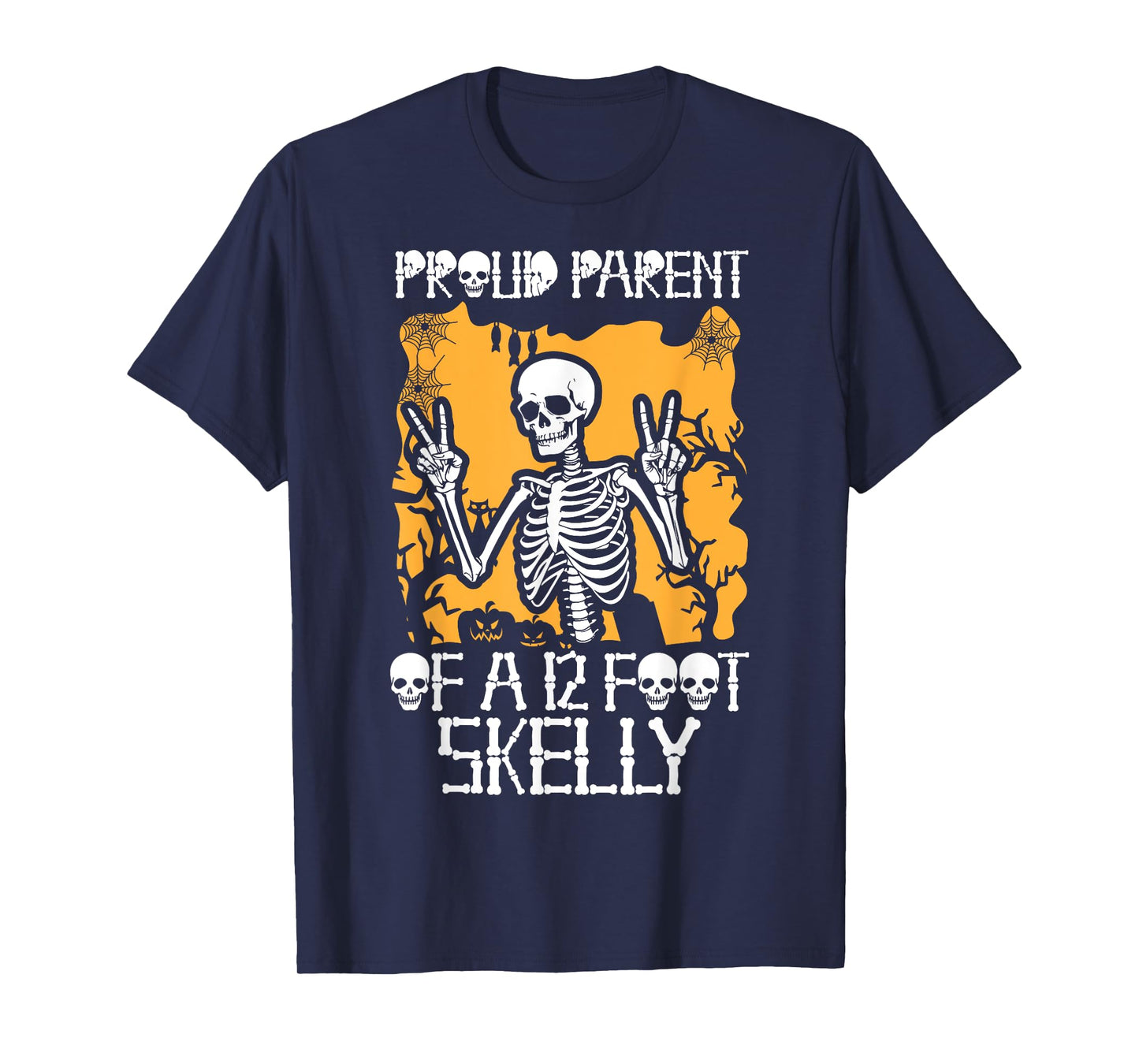 Proud Parent of A 12 Foot Skelly - Halloween T-Shirt