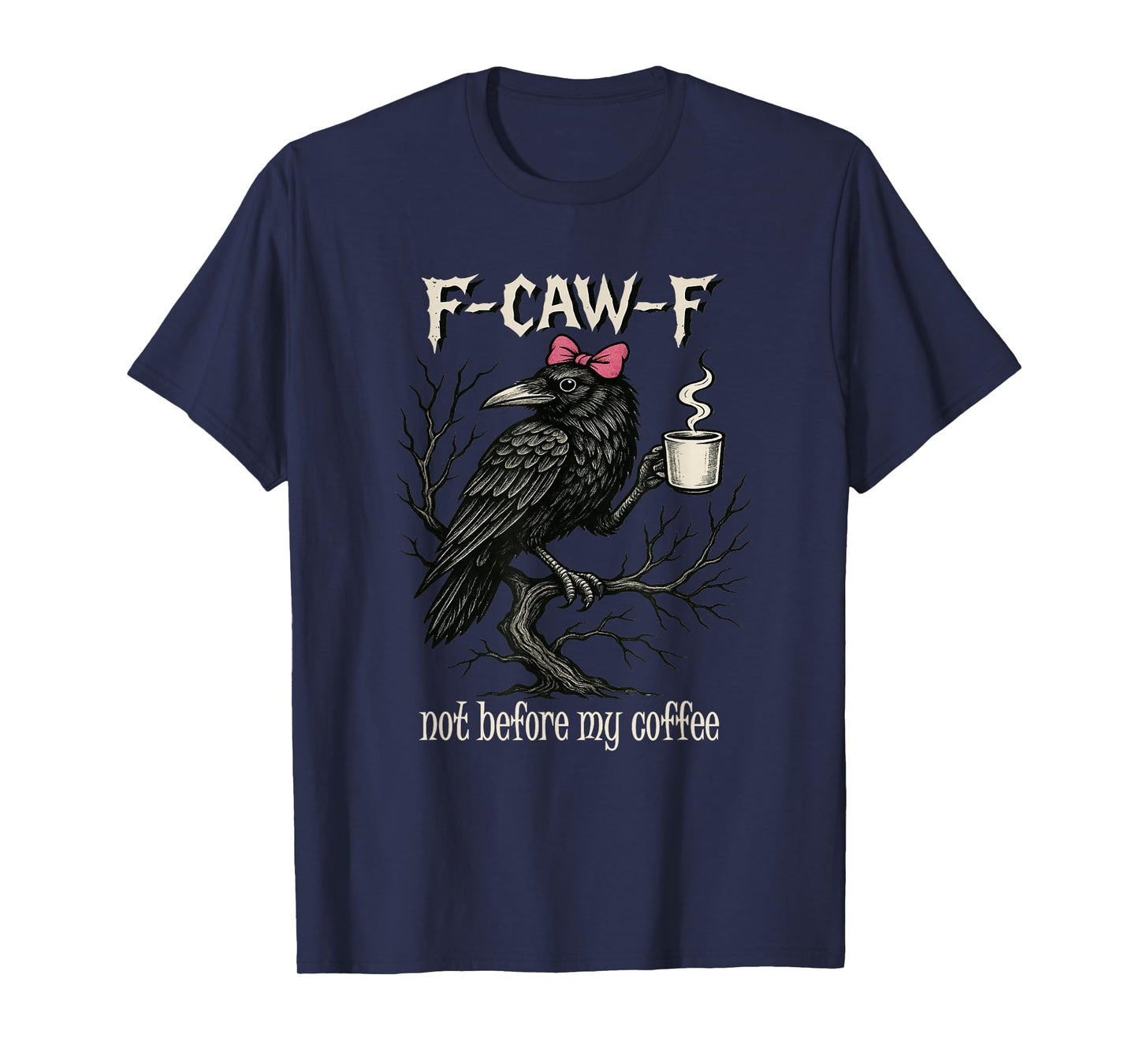 F CAW F Fcawf Funny Bird T Crow Not Before My Coffee Women T-Shirt