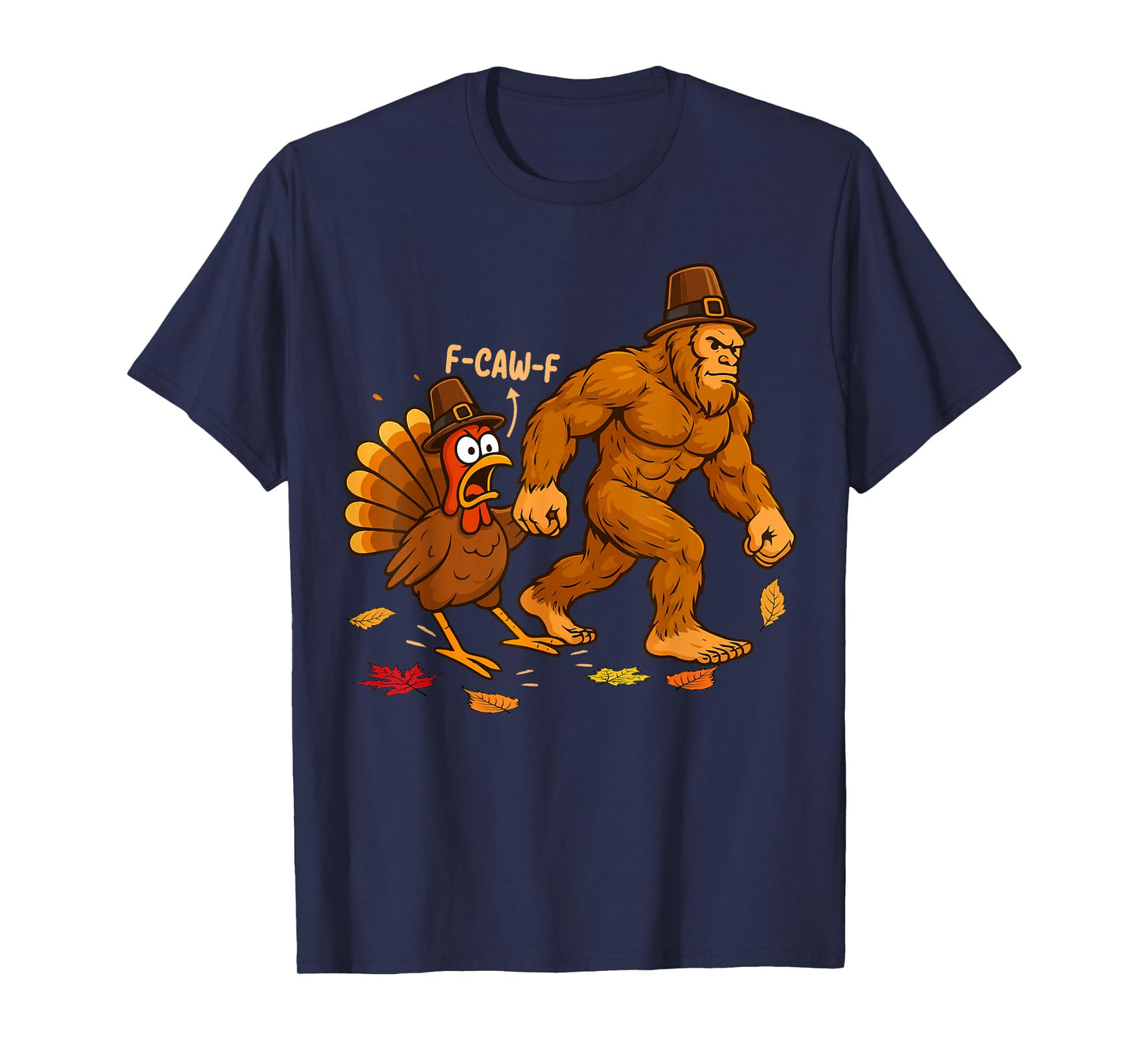 Funny Thanksgiving f-caw-f Bigfoot Turkey Fall Men Women T-Shirt