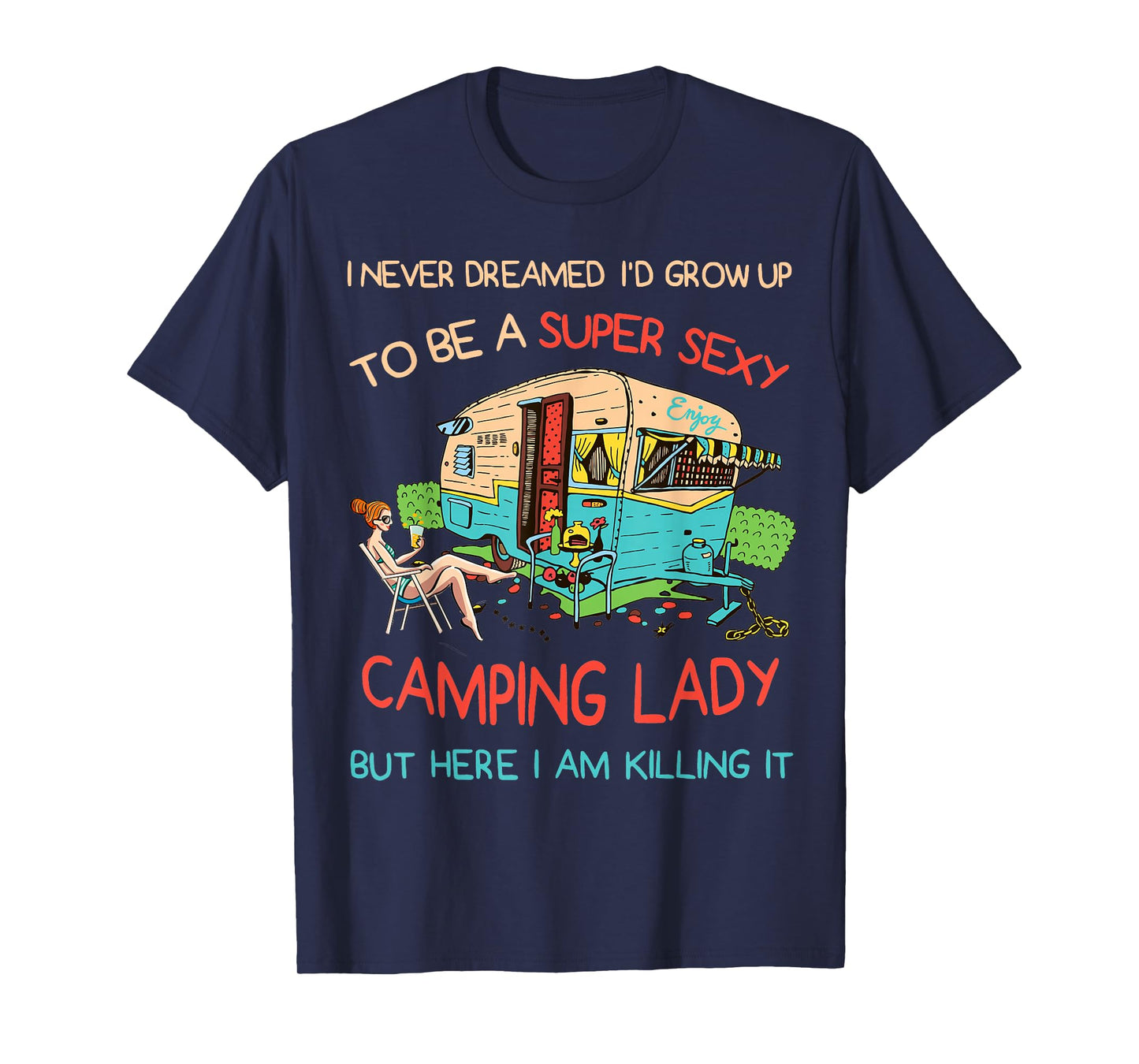 I Never Dreamed I'd Grow Up to Be A Sexy Camping Lady Humor T-Shirt