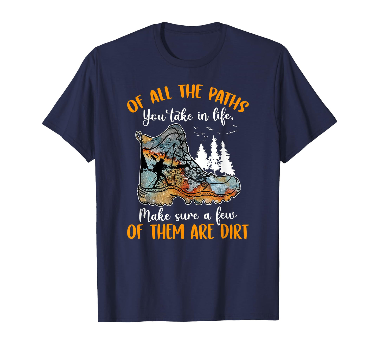 All The Paths You Take In Life Make Sure A Few Of Them Dirt T-Shirt