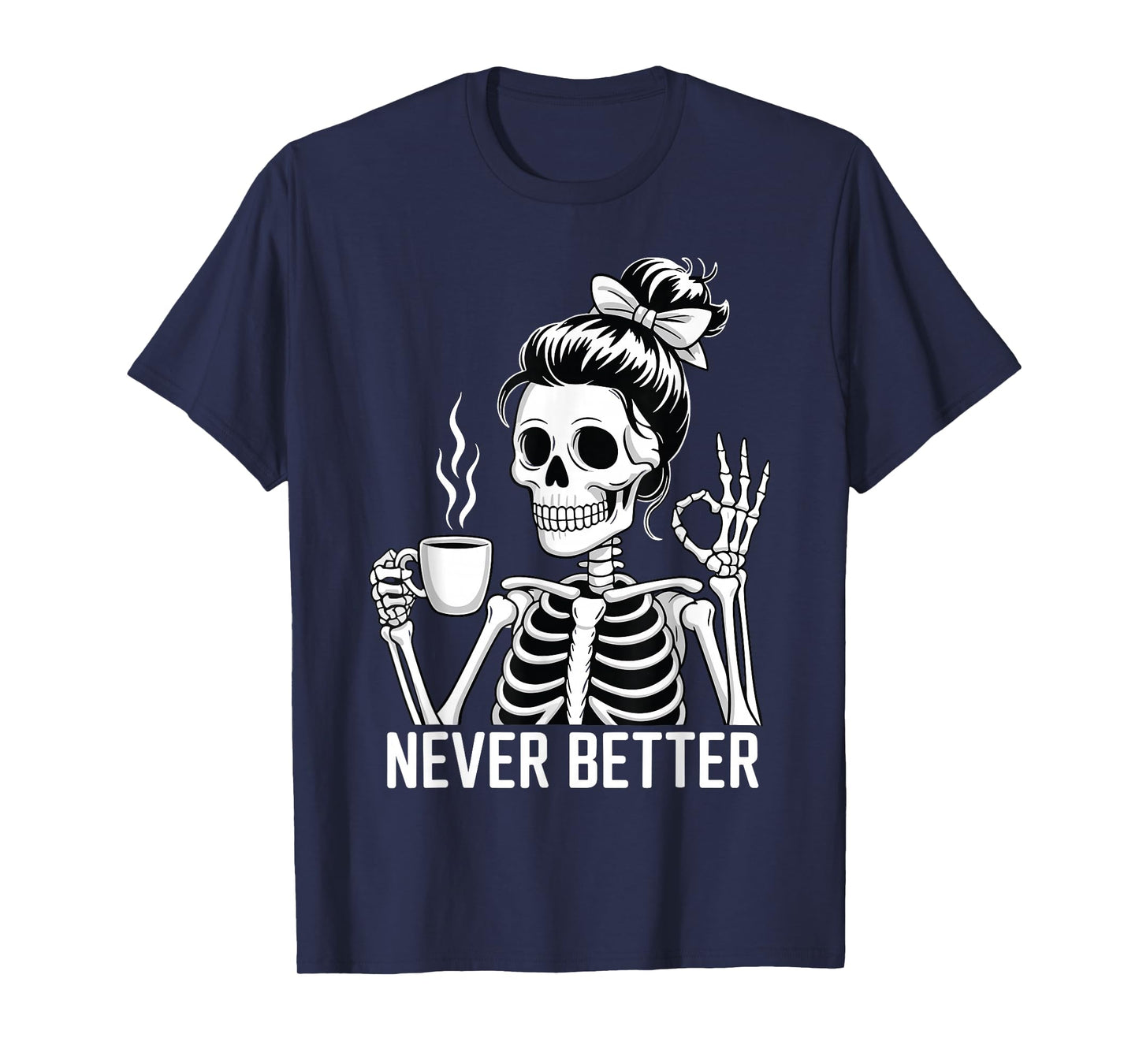 Skeleton Drinking Coffee Never Better for Women Halloween T-Shirt