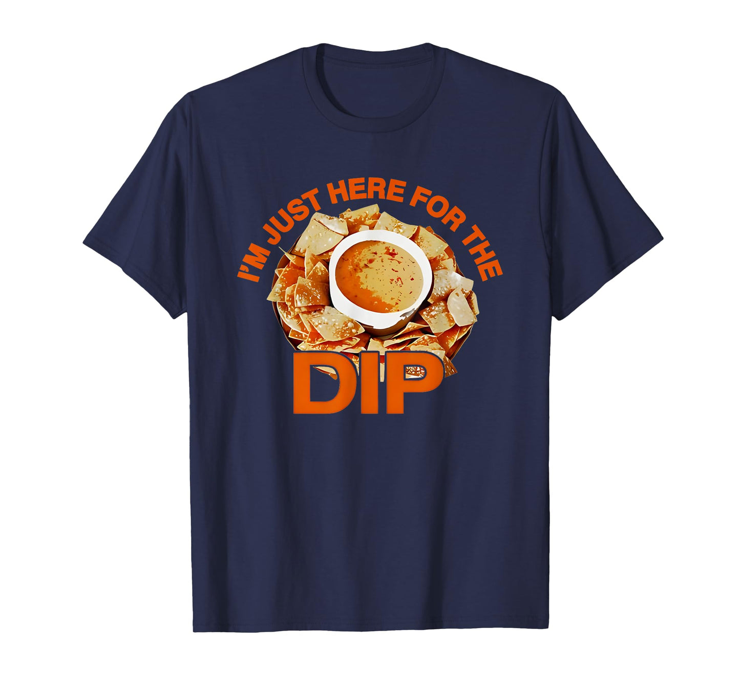 I'm Just Here For The Dip T-Shirt