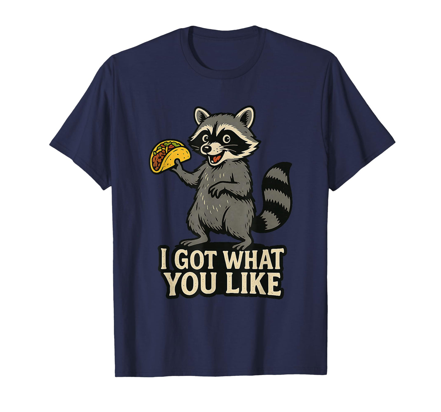 Funny Raccoon Taco Tuesday Trash Panda I Got What You Like T-Shirt