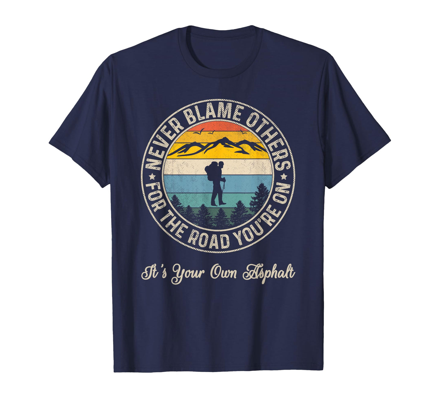 Never Blame Others For The Road You On It's Your Own Asphalt T-Shirt