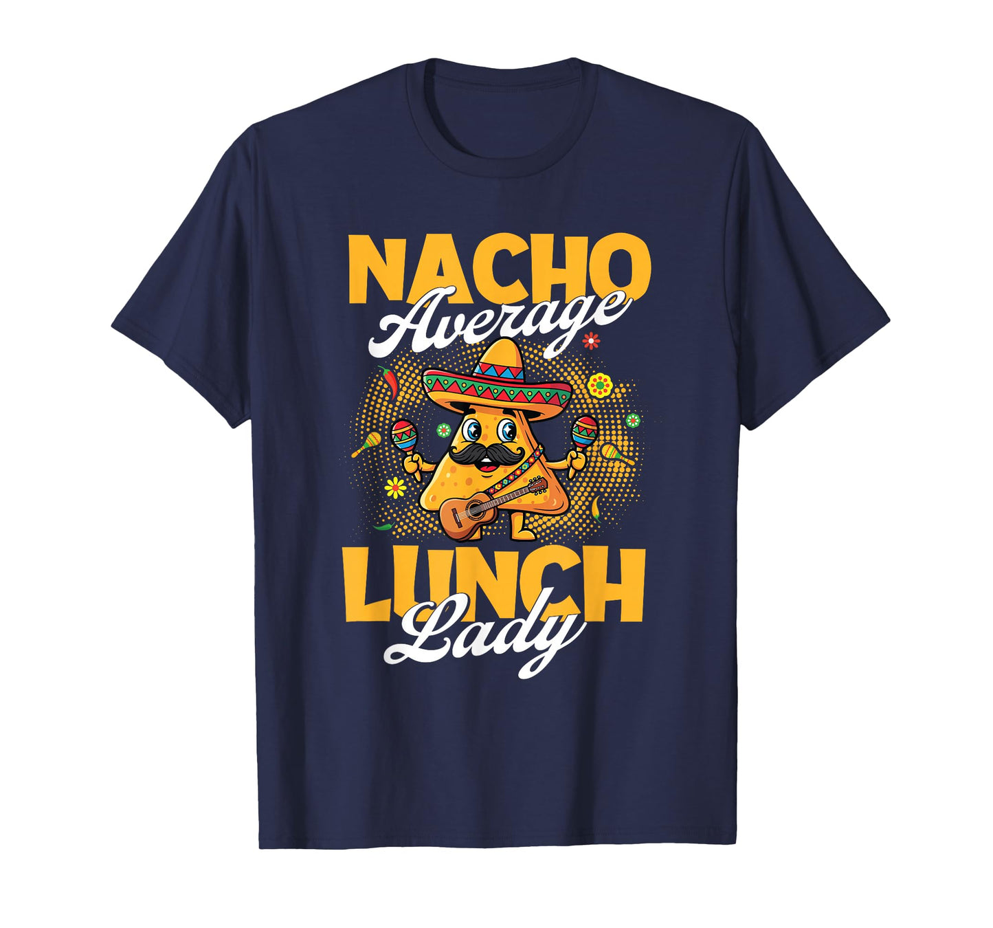 Nacho Average Lunch Lady - Taco Lover Mexican Cinco de Mayo T-Shirt