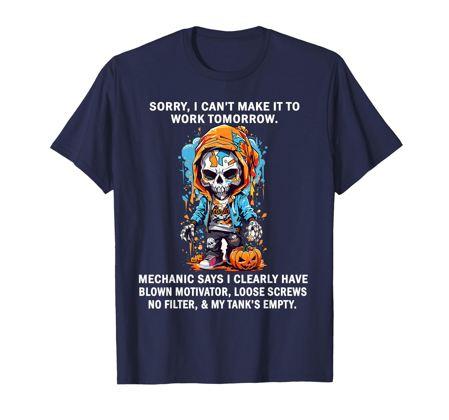 Sorry I Can't Make It to Work Tomorrow Mechanic Says I Clear T-Shirt