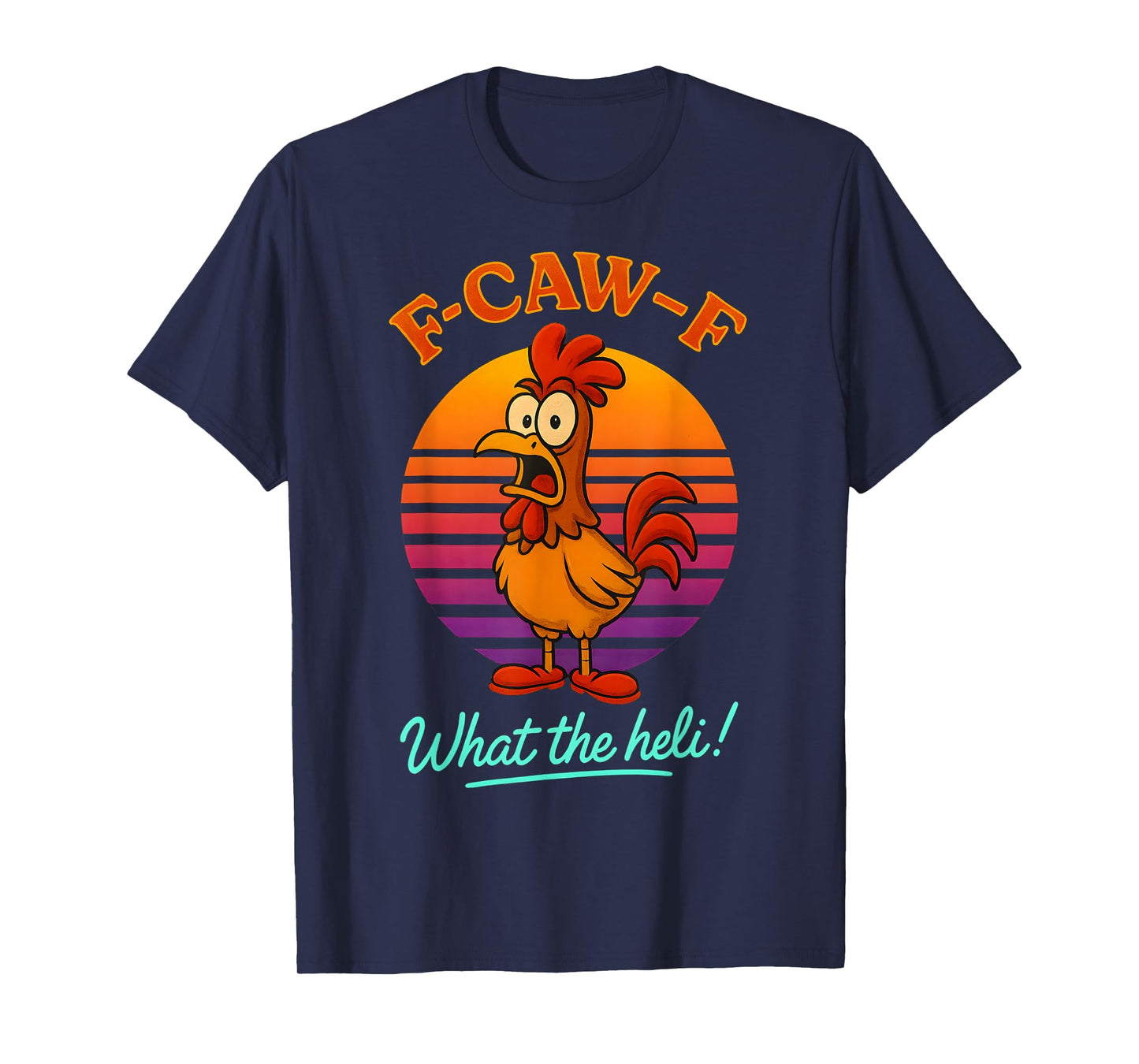 F-Caw-F What The Heli Funny Chicken Humor F-Caw-F Rooster T-Shirt