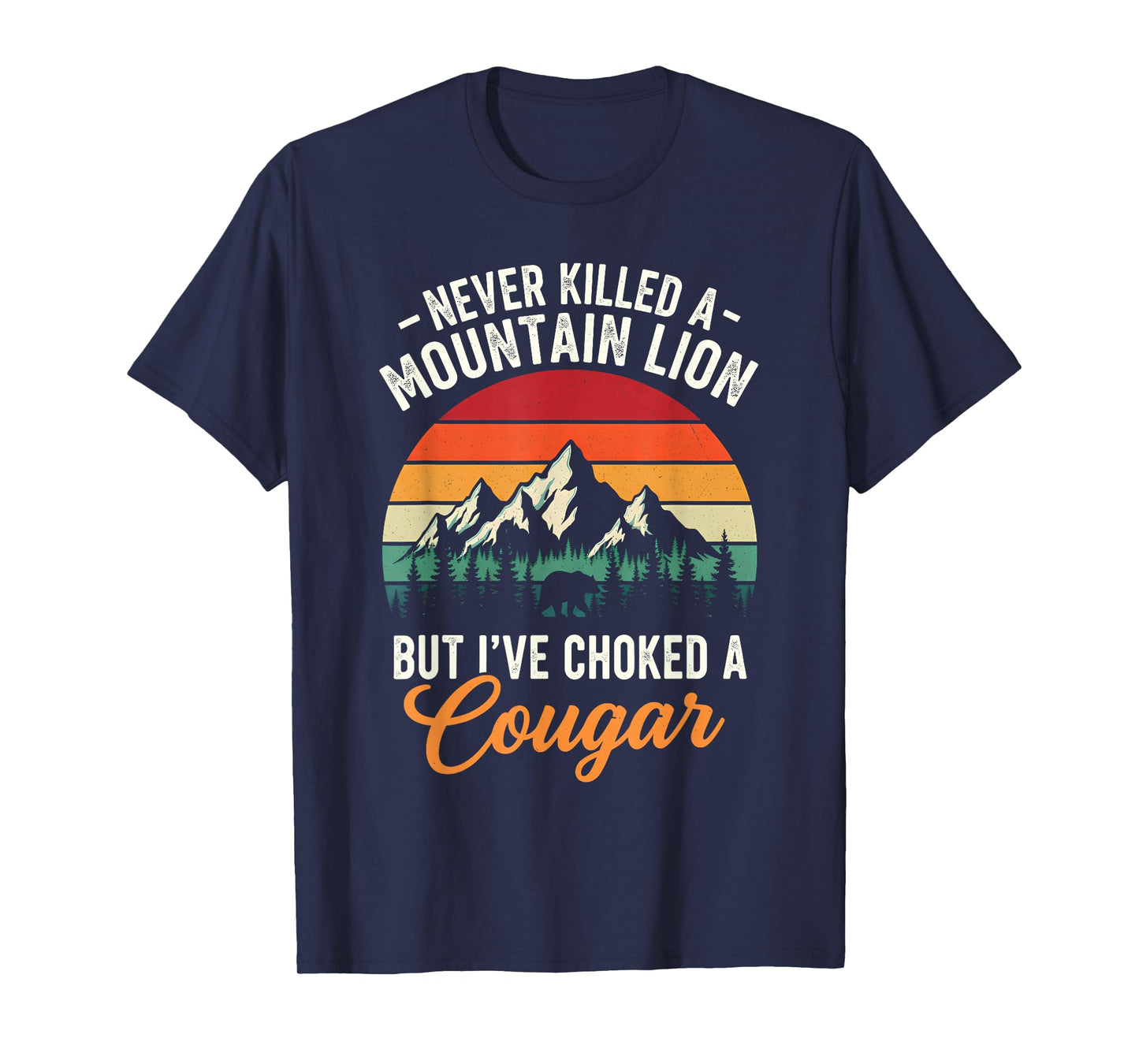Never Killed A Mountain Lion But I've Choked A Cougar Funny T-Shirt