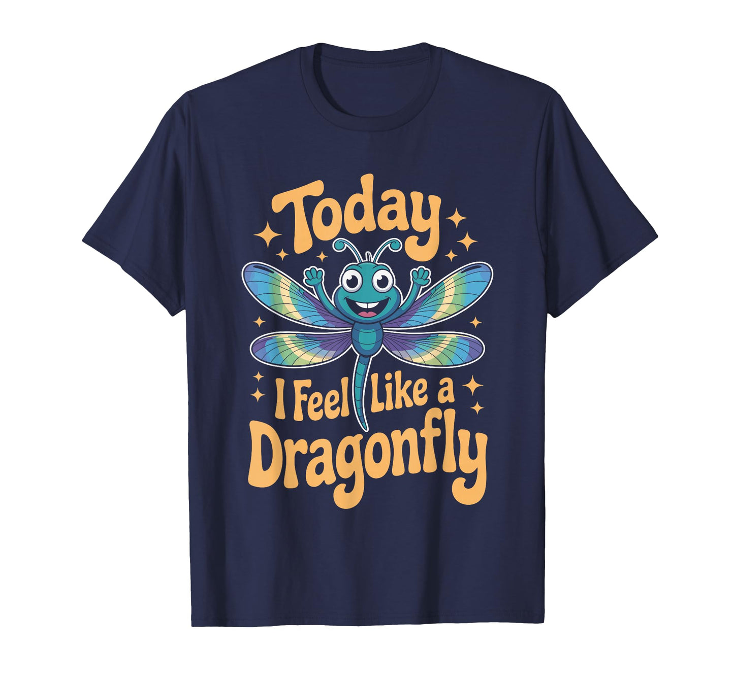 Today I Feel Like A Dragonfly Funny Cute Insect Humor T-Shirt