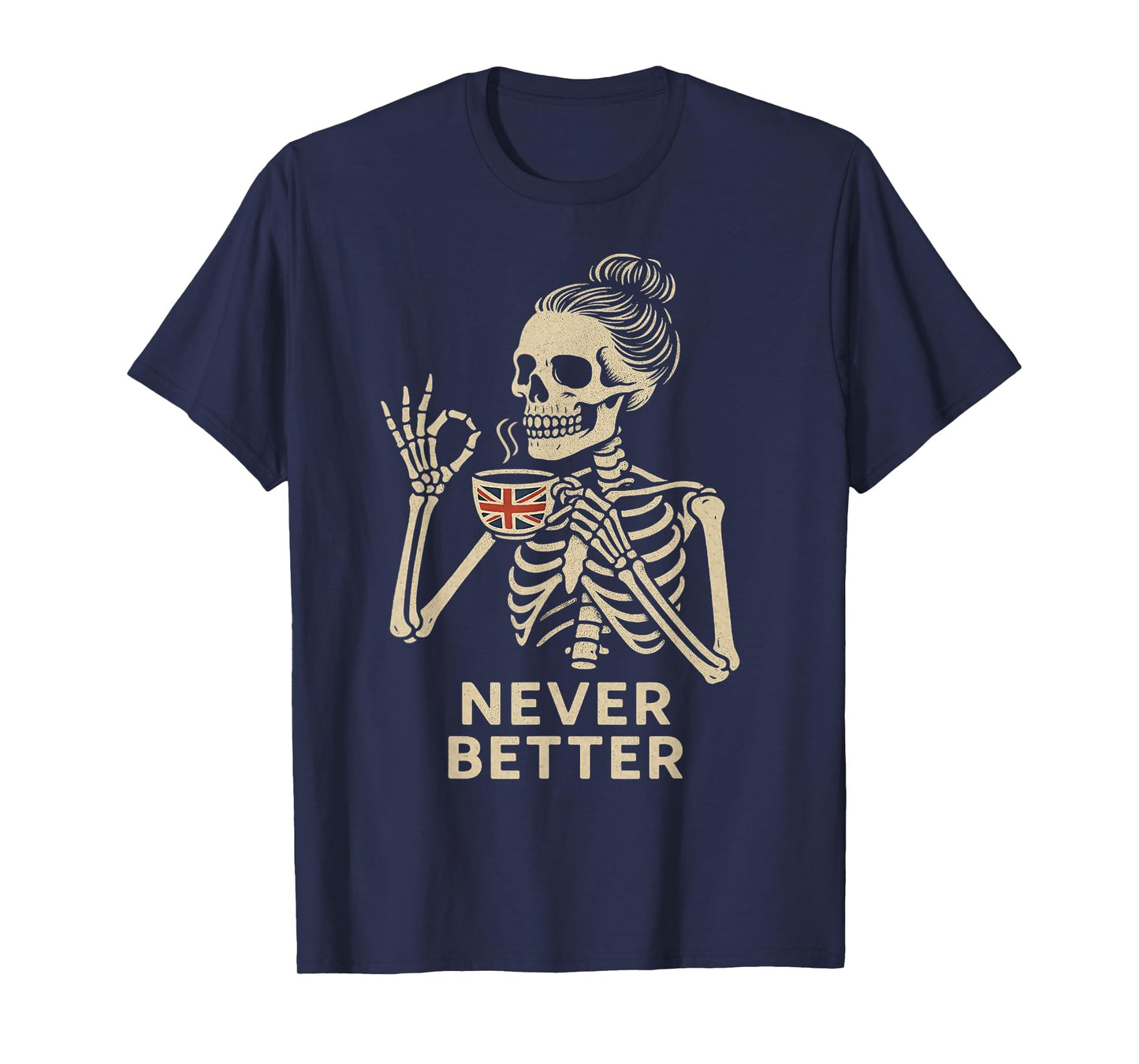 Messy Bun Drinking UK Tea for Women Never Better Skeleton T-Shirt