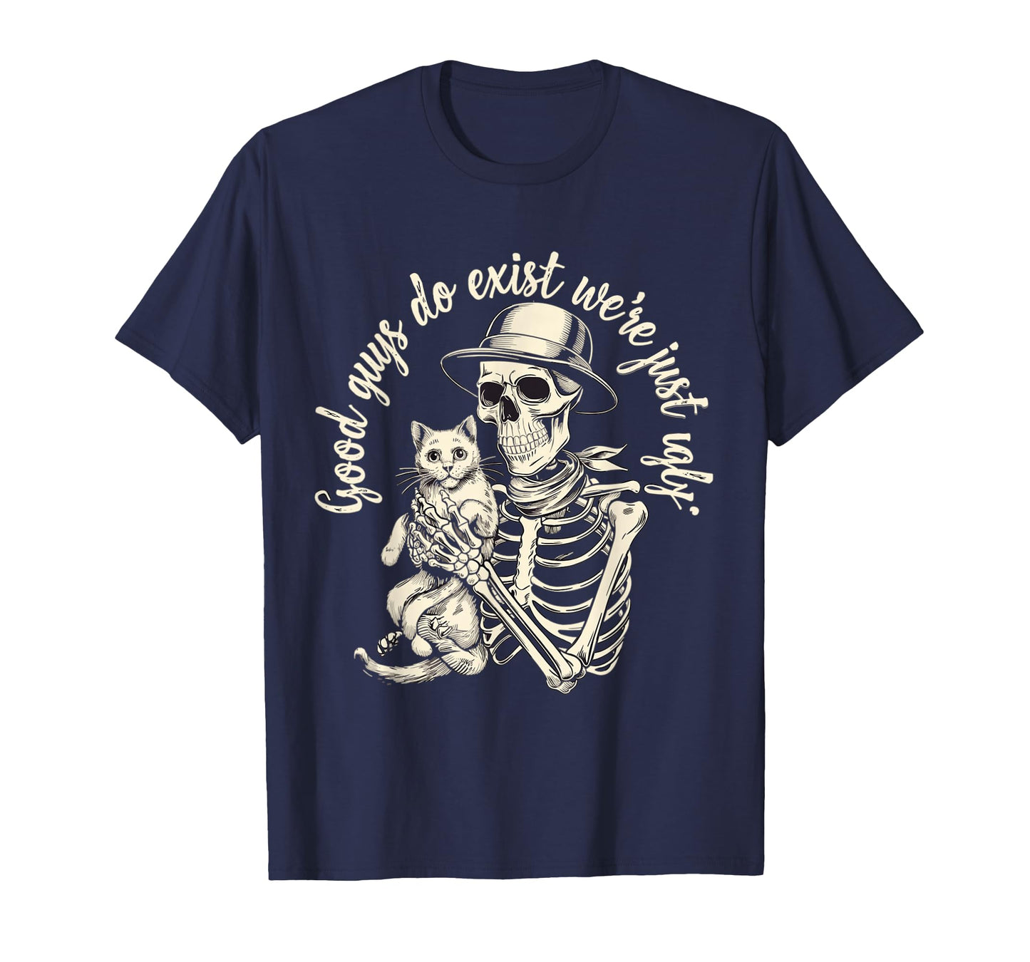 Good Guy Do Exist were Just Ugly Cat Lover Funny Fathers Day T-Shirt