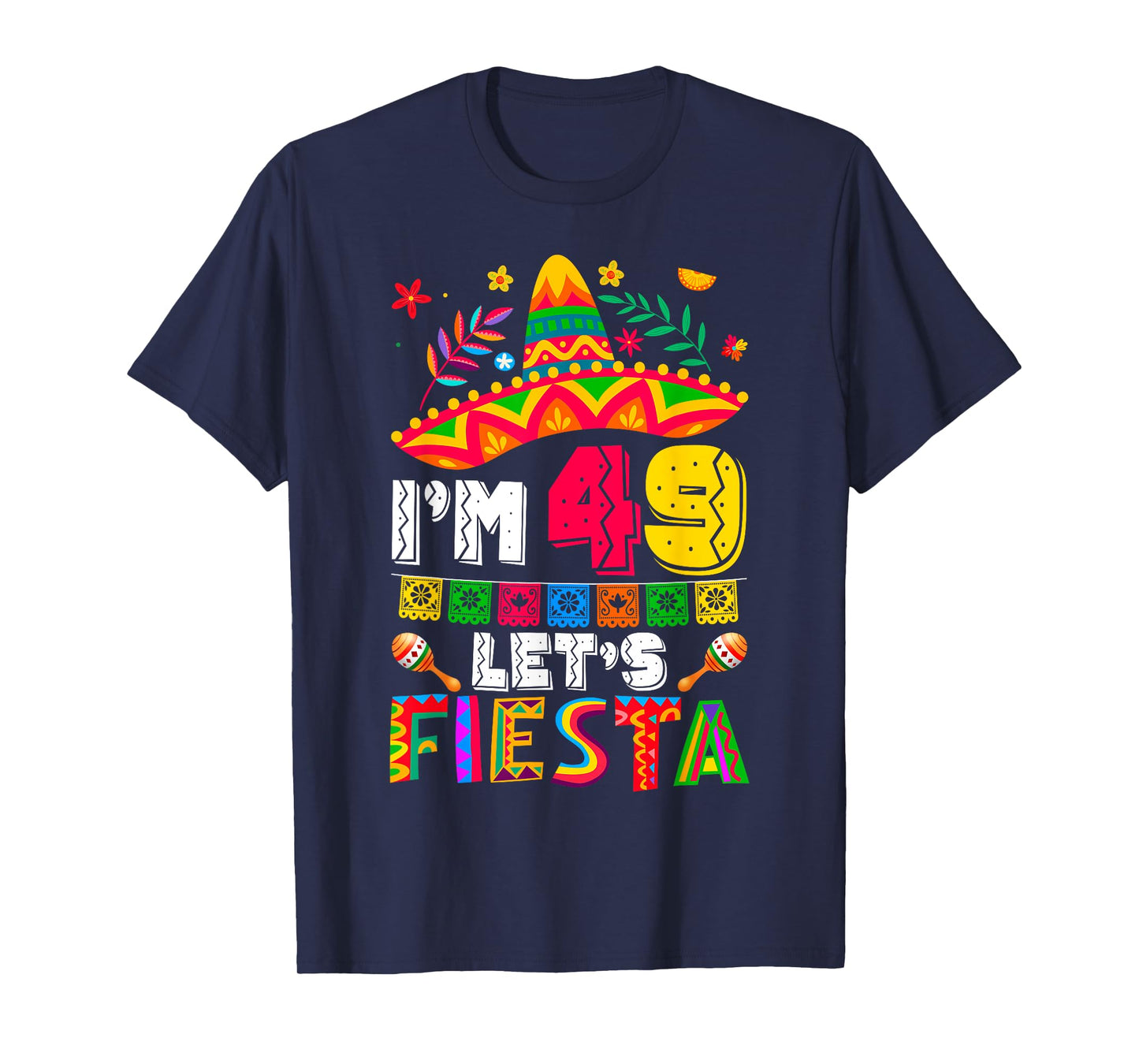 I'm 49 Years Old Let's Fiesta 49th Birthday Mexico 5 de Mayo T-Shirt
