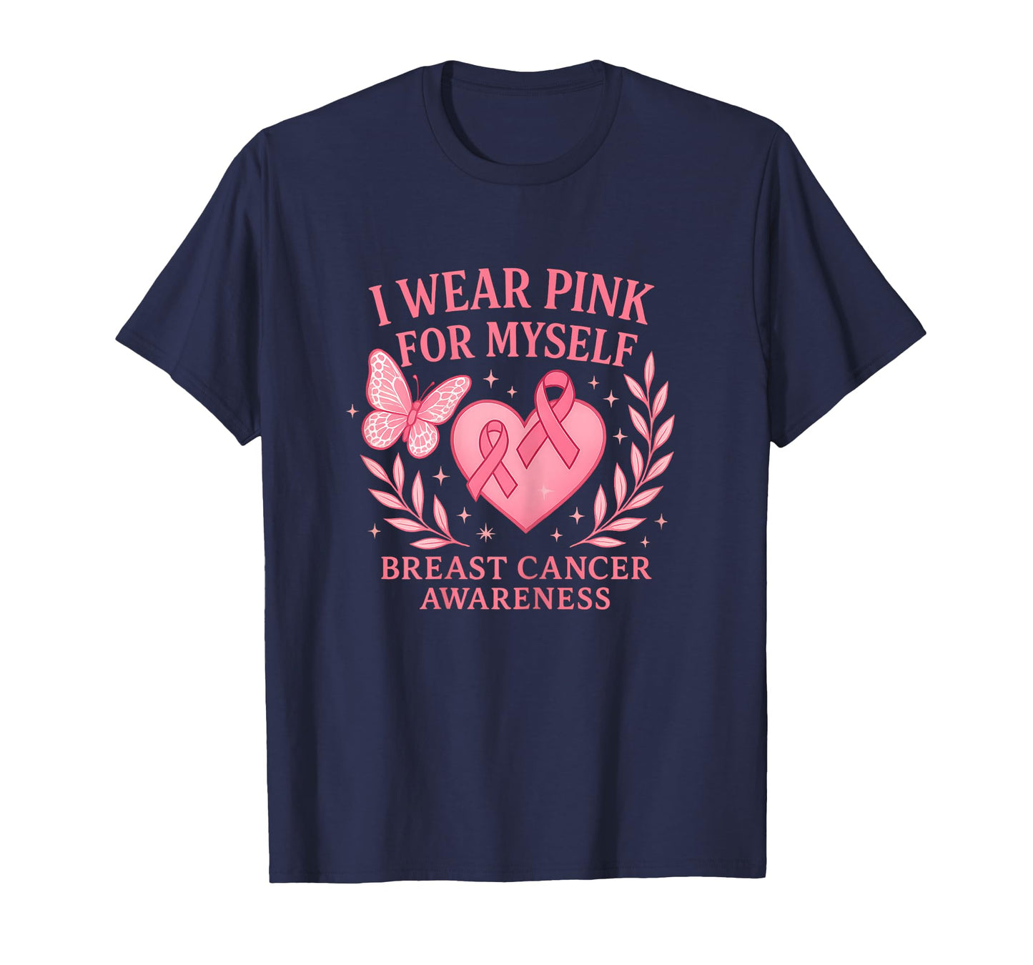 Breast Cancer Awareness I wear Pink for Myself T-Shirt