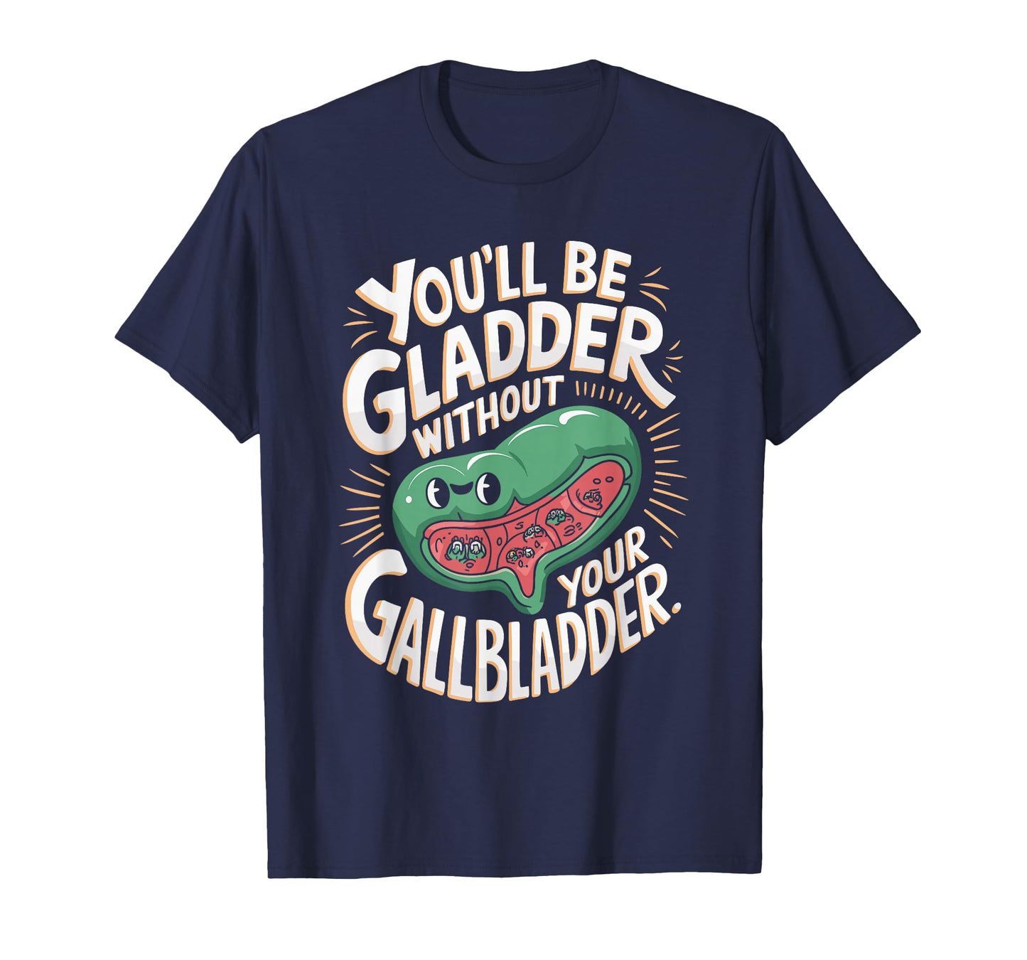 You'll Be Gladder Without Your Gallbladder Surgery Recovery T-Shirt