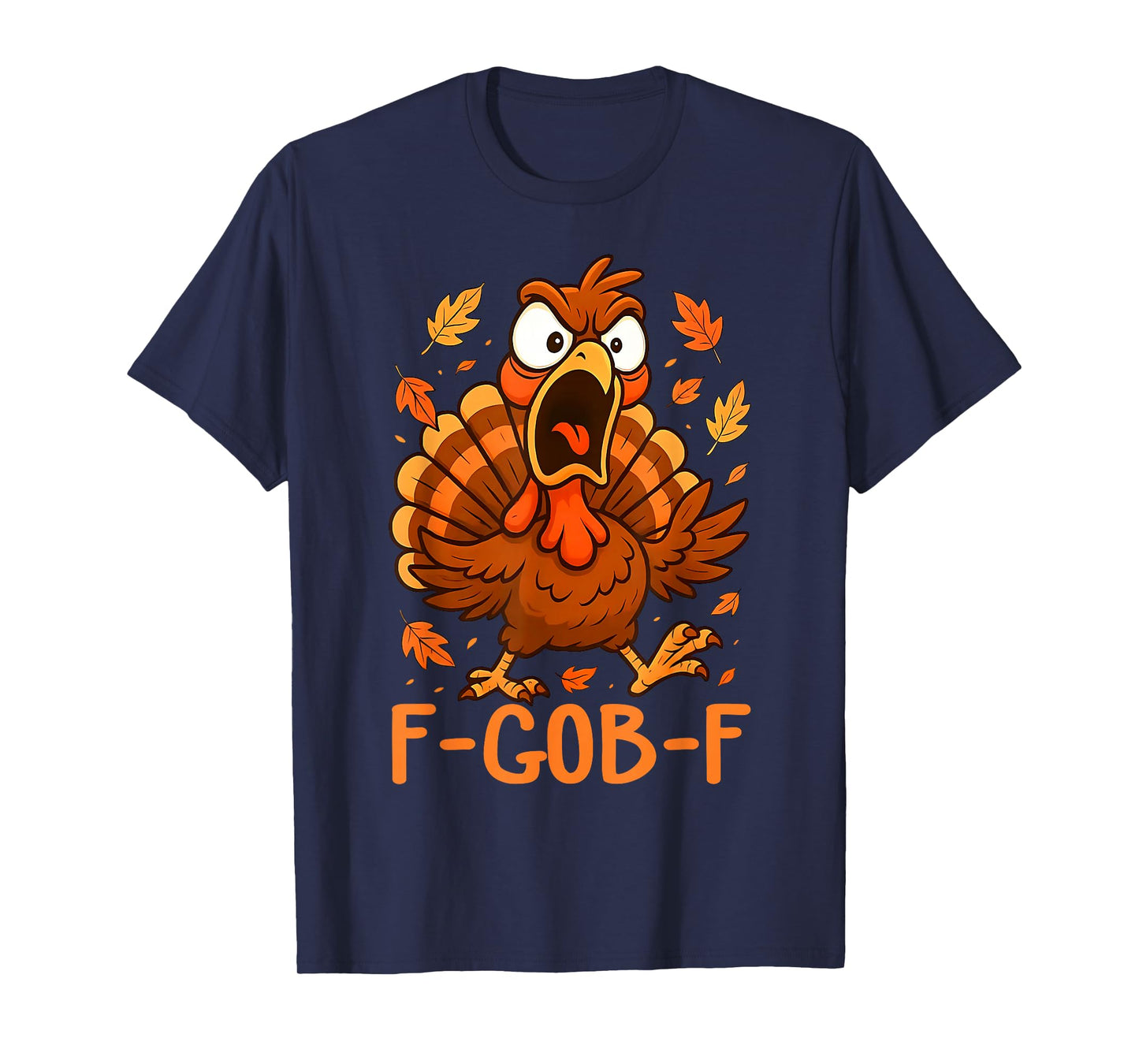 F-Gob-F Funny Turkey Thanksgiving Humor Quote Turkey Meme T-Shirt