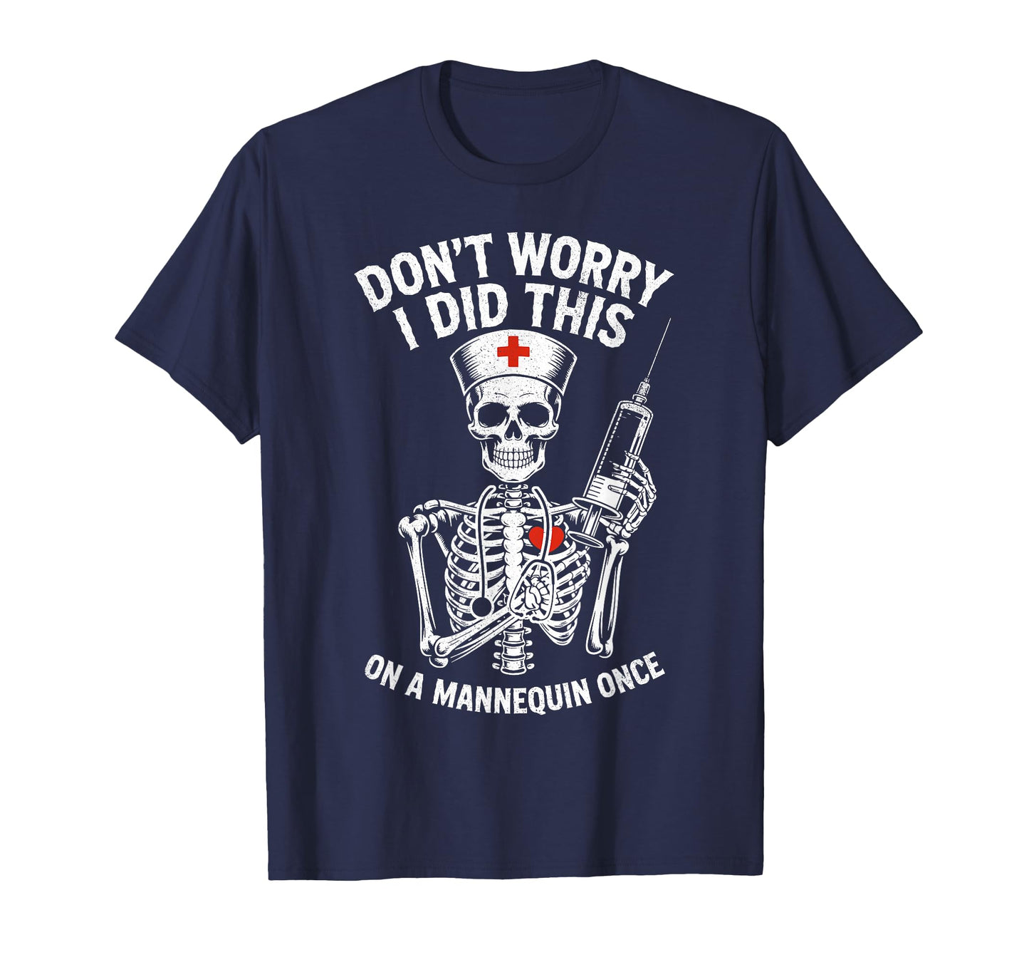 Don't Worry I Did This On A Mannequin Once Nurse Skeleton T-Shirt