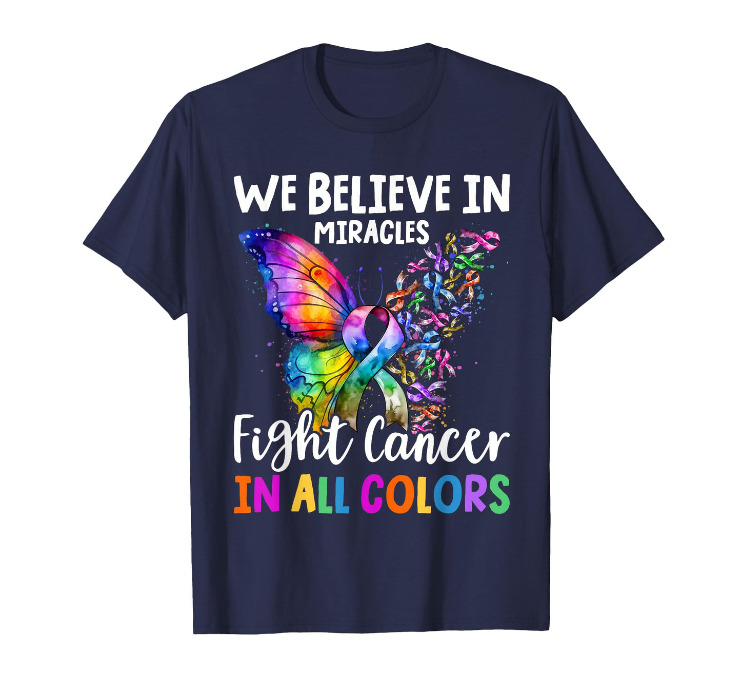 We Believe in Miracles Fight In All Color Support The Cancer T-Shirt