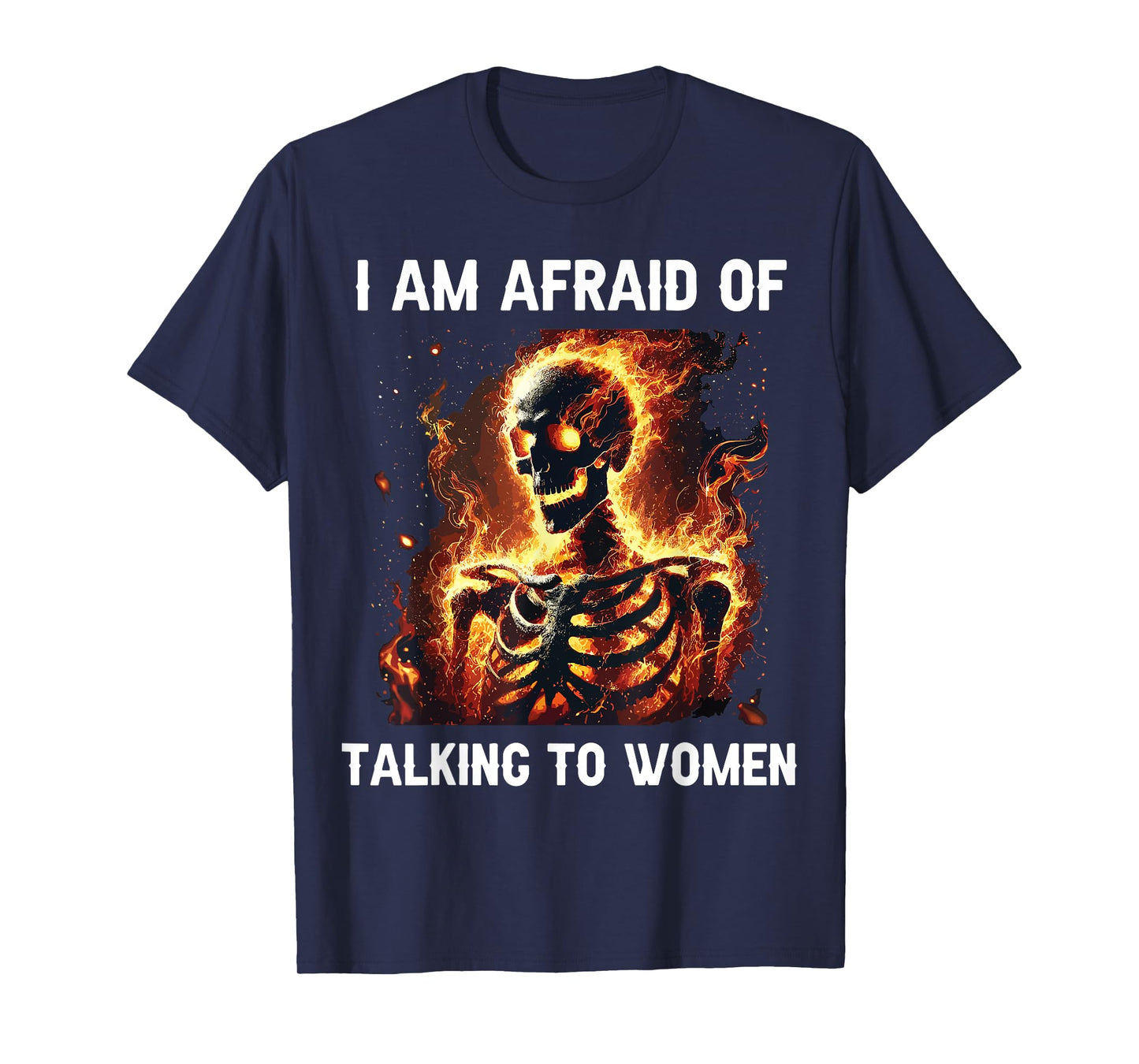 I Am Afraid Of Talking To Women Funny Skeleton T-Shirt