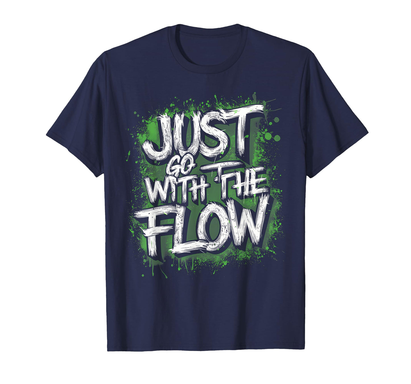 Flow Chill Vibe Green Splash Active Tee, Just Go With The T-Shirt