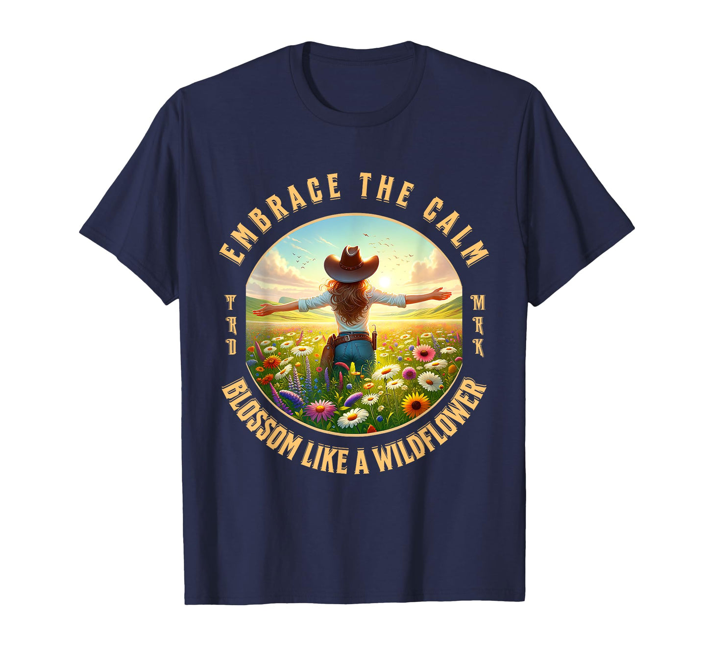 Embrace The Calm Blossom Like A Wildflower Cowgirl T-Shirt