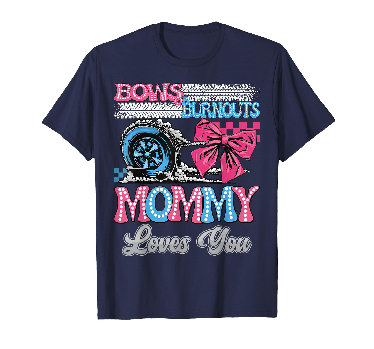 Burnouts or Bows Mommy Loves You Gender Reveal Party T-Shirt