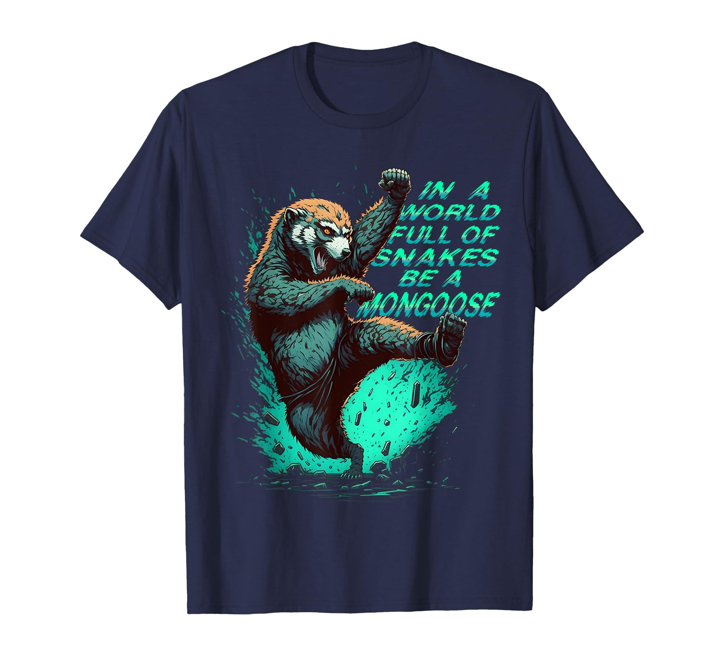 In a World Full of Snakes Be a Mongoose Funny Animal T-Shirt