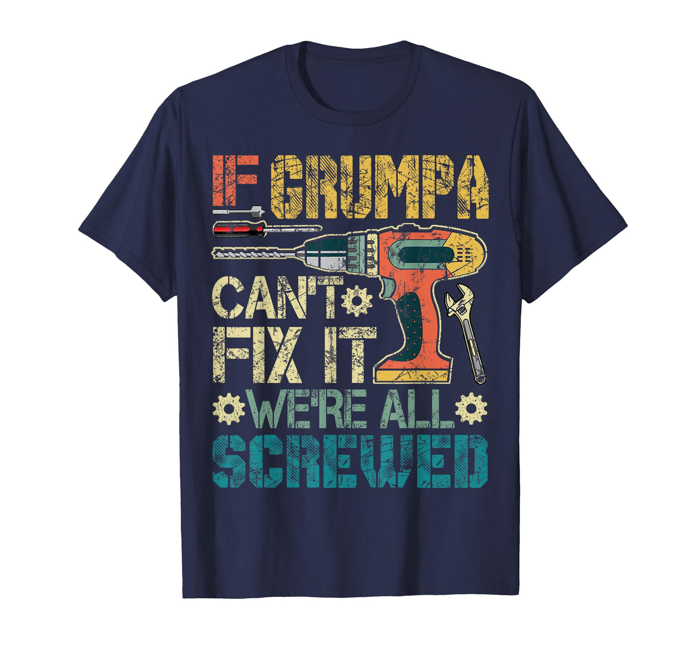 If Grumpa Can't Fix it We're All Screwed Funny Fathers Gift T-Shirt