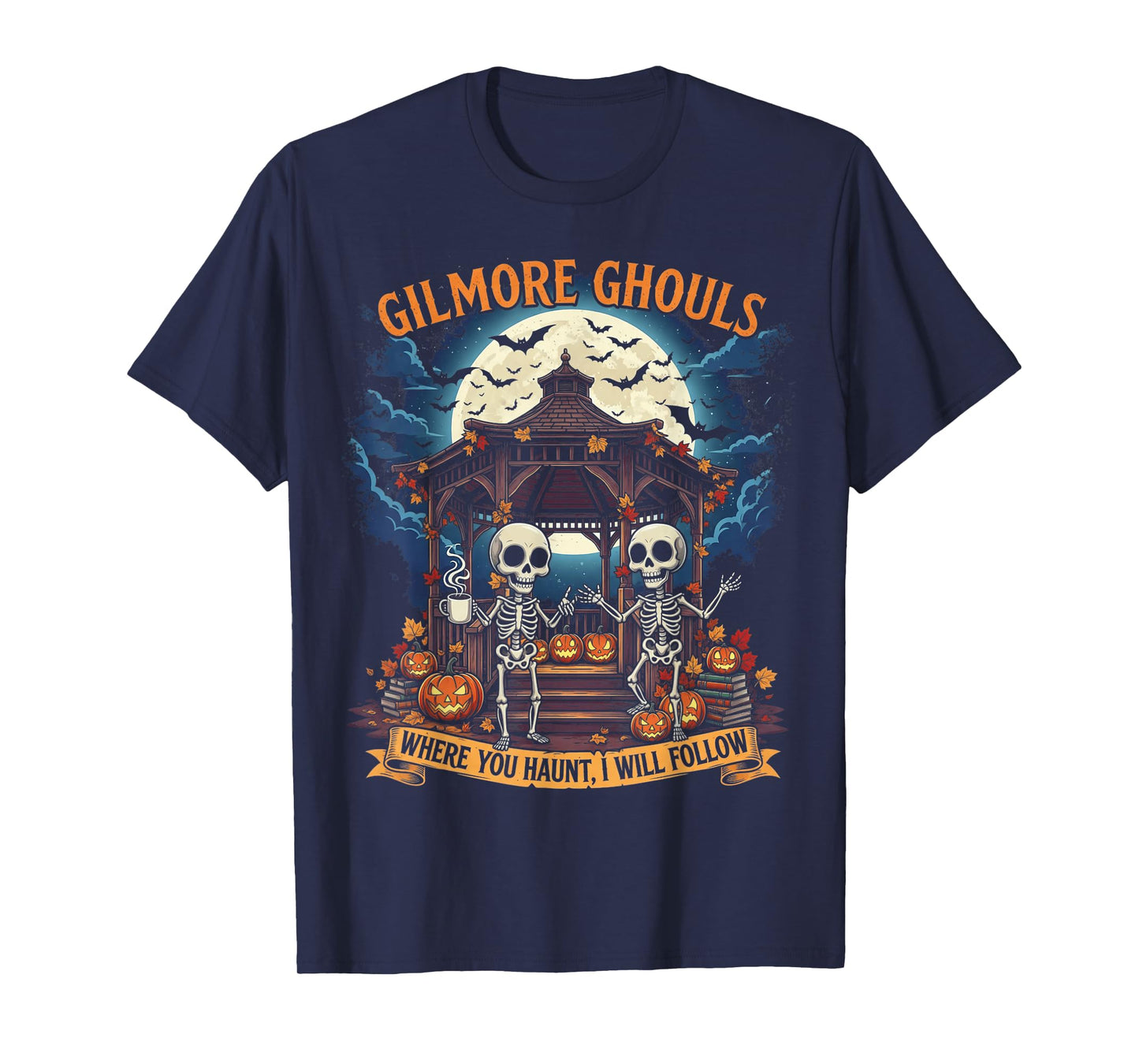 Gilmore Ghouls Where You Haunt I Will Follow Fall Halloween T-Shirt