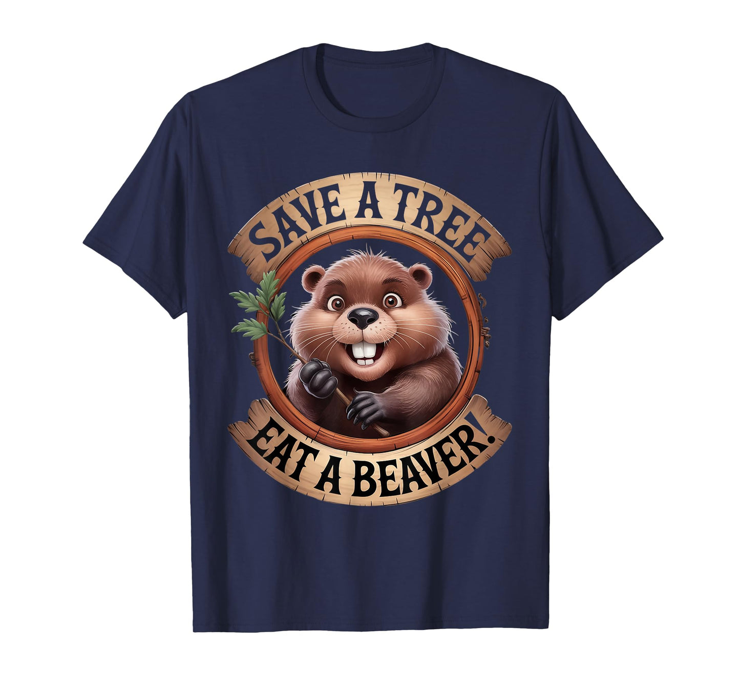 Save A Tree Eat A Beaver Animal Beaver Lovers Nature Beaver T-Shirt