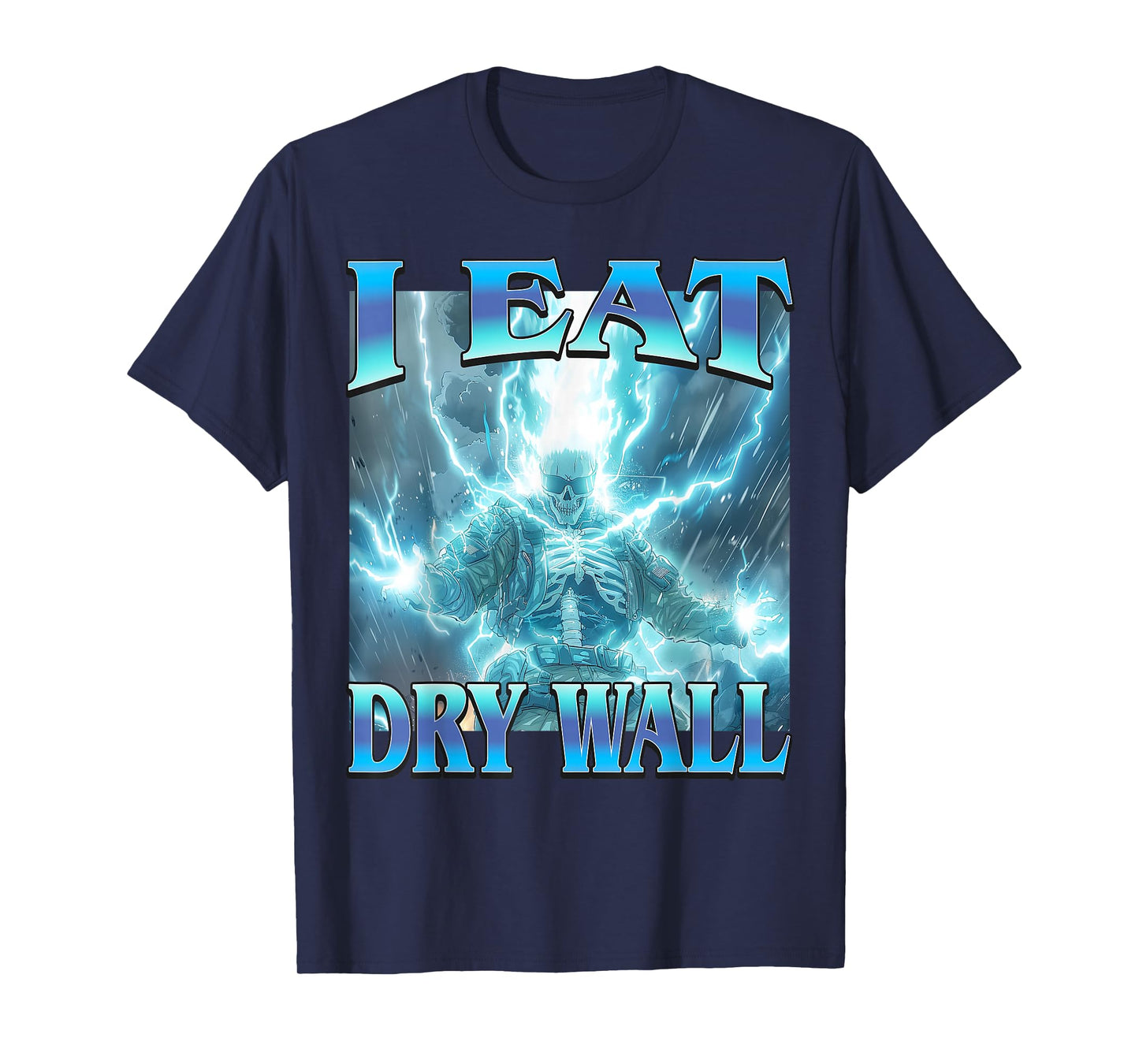 I Eat Dry Wall - Funny Hard Lightning Skeleton Meme T-Shirt