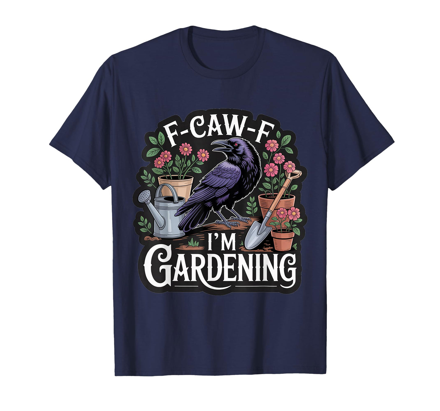 Funny F-CAW-F I'm Gardening T-Shirt