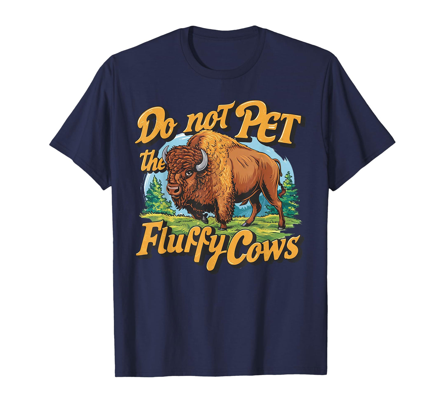 Do Not Pet the Fluffy Cows Bison Yellowstone National Park T-Shirt
