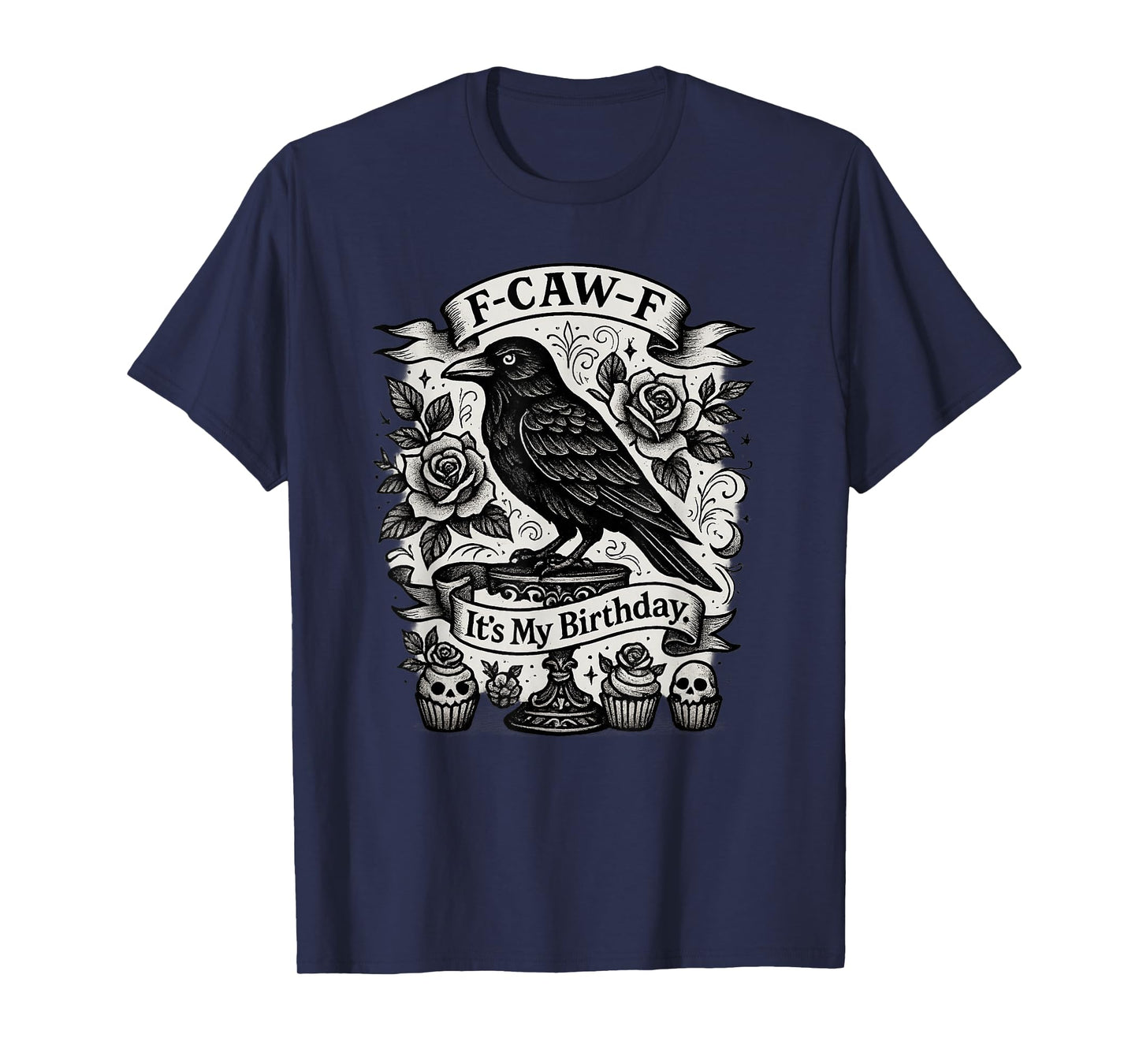 F-Caw-F It's My Birthday Funny Gothic Black Crow Roses Humor T-Shirt