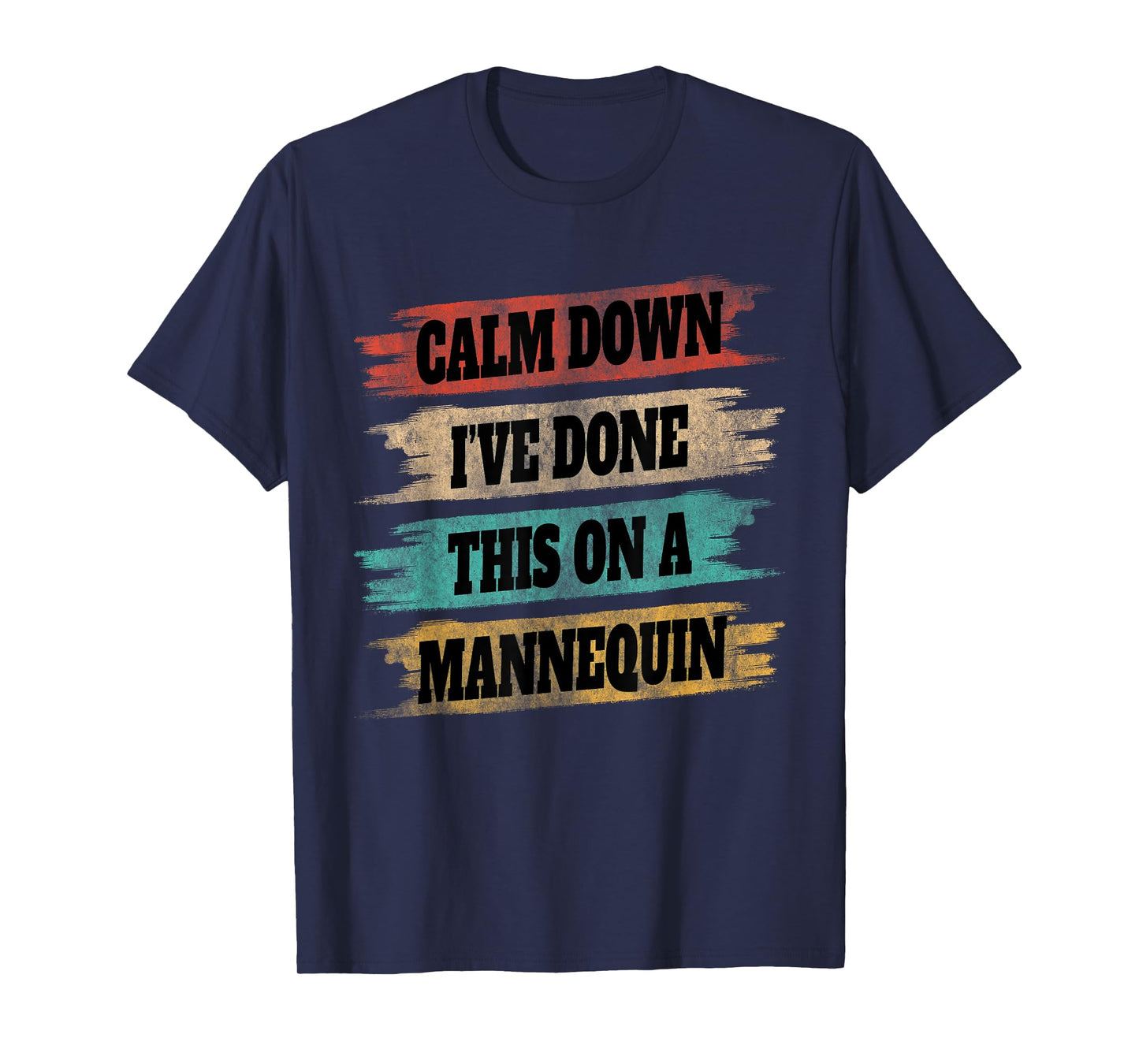 Funny Vintage Calm Down I've Done This On a Mannequin T-Shirt