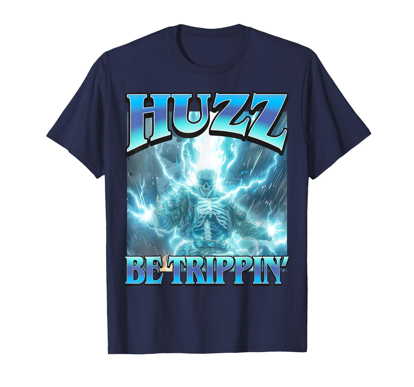 Huzz Be Trippin' - Funny Hard Lightning Skeleton Bruzz Meme T-Shirt