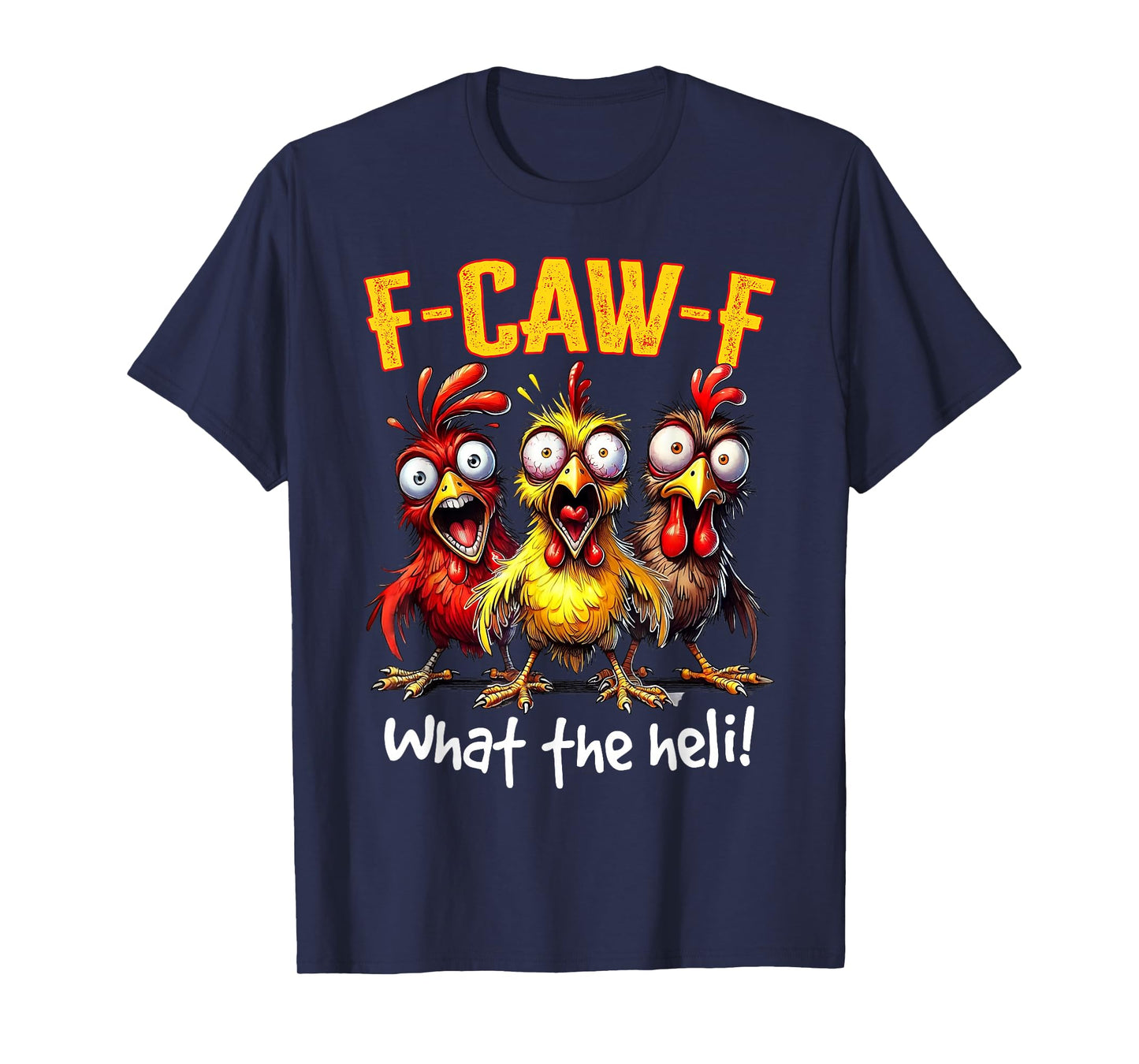 F-Caw-F What The Heli Funny Chicken Humor F-Caw-F Rooster T-Shirt