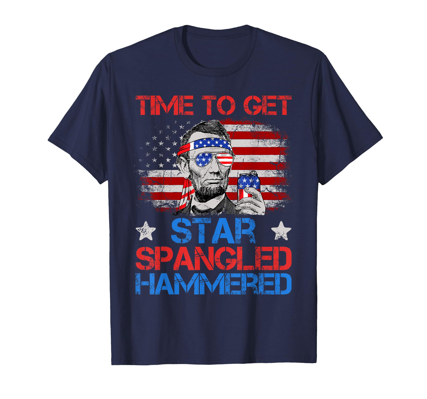 Abe Lincoln 4th Of July Time To Get Star Spangled Hammered T-Shirt
